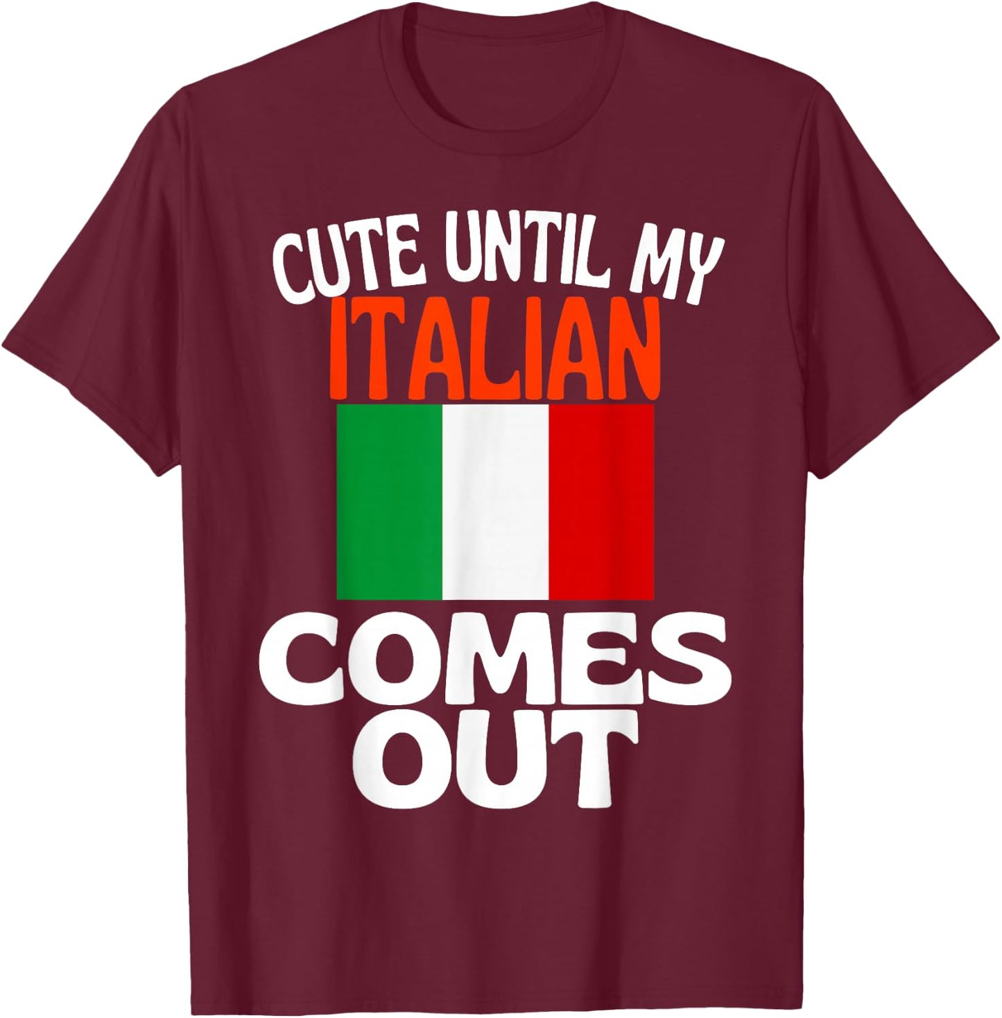 Cute Until My Italian Comes Out Funny Italy T-Shirt - T-Shirt | Maroon