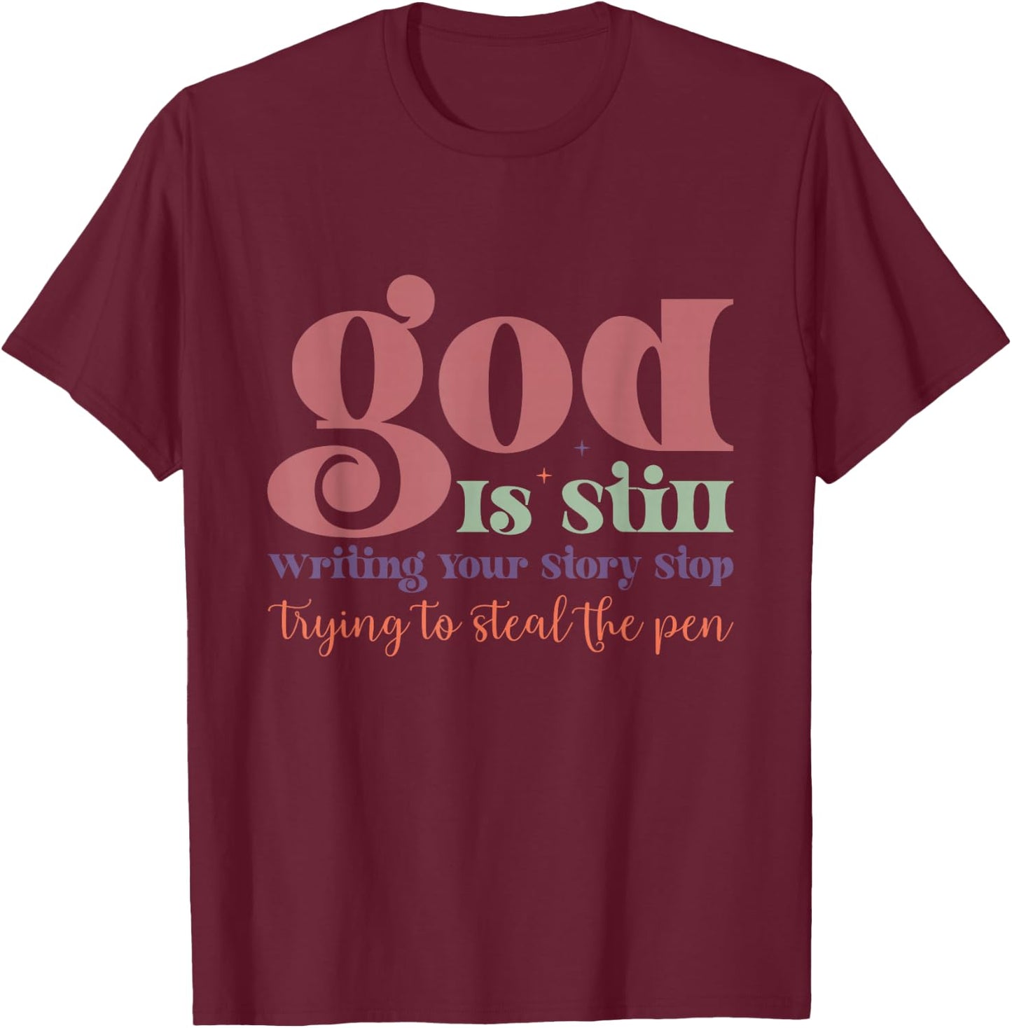 God is Still Writing Your Story T-Shirt - T-Shirt | Maroon