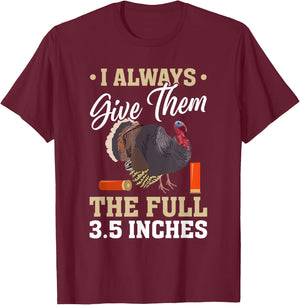 I Always Give Them the Full 3.5 Inches Turkey Hunting T-Shirt - T-Shirt | Maroon