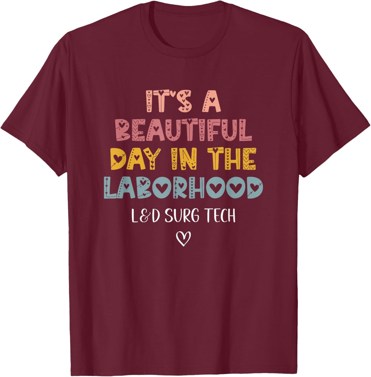 Cute L&D Surgical Tech It's A Beautiful Day in The Laborhood T-Shirt - T-Shirt | Maroon