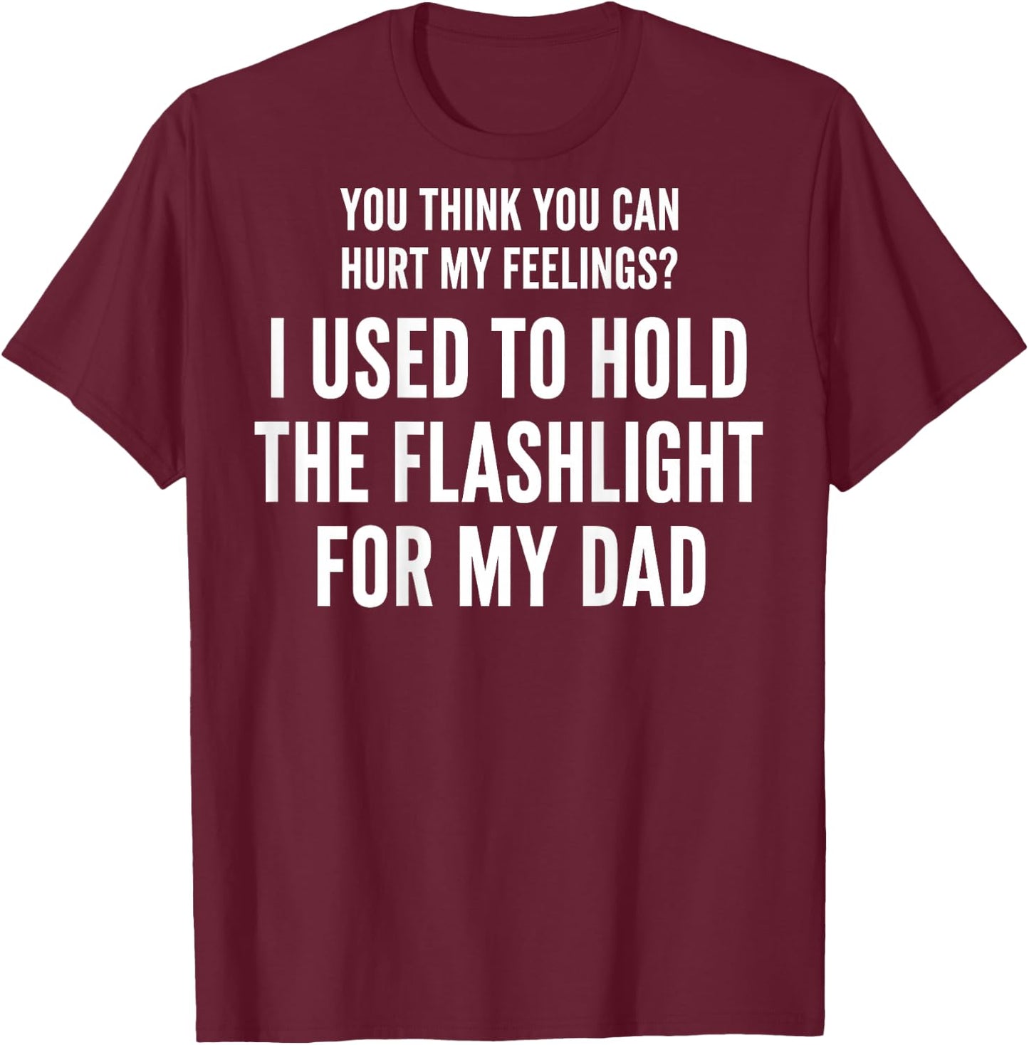 I Used to Hold The Flashlight for My Dad (On Back) T-Shirt - T-Shirt | Maroon