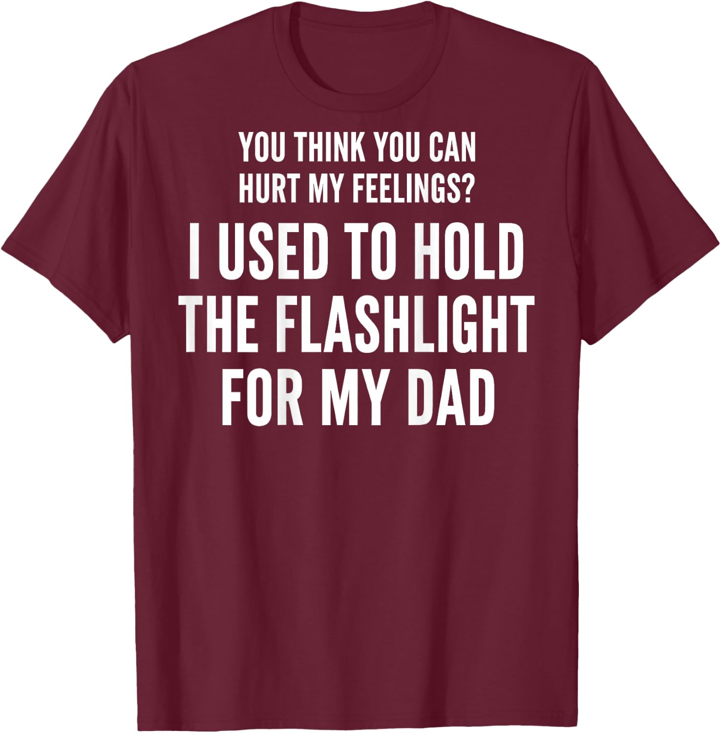 I Used to Hold The Flashlight for My Dad (On Back) T-Shirt - T-Shirt | Maroon