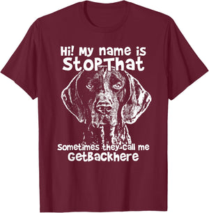 Hi My Name Is StopThat Funny German Shorthair Pointer Shirt T-Shirt - T-Shirt | Maroon