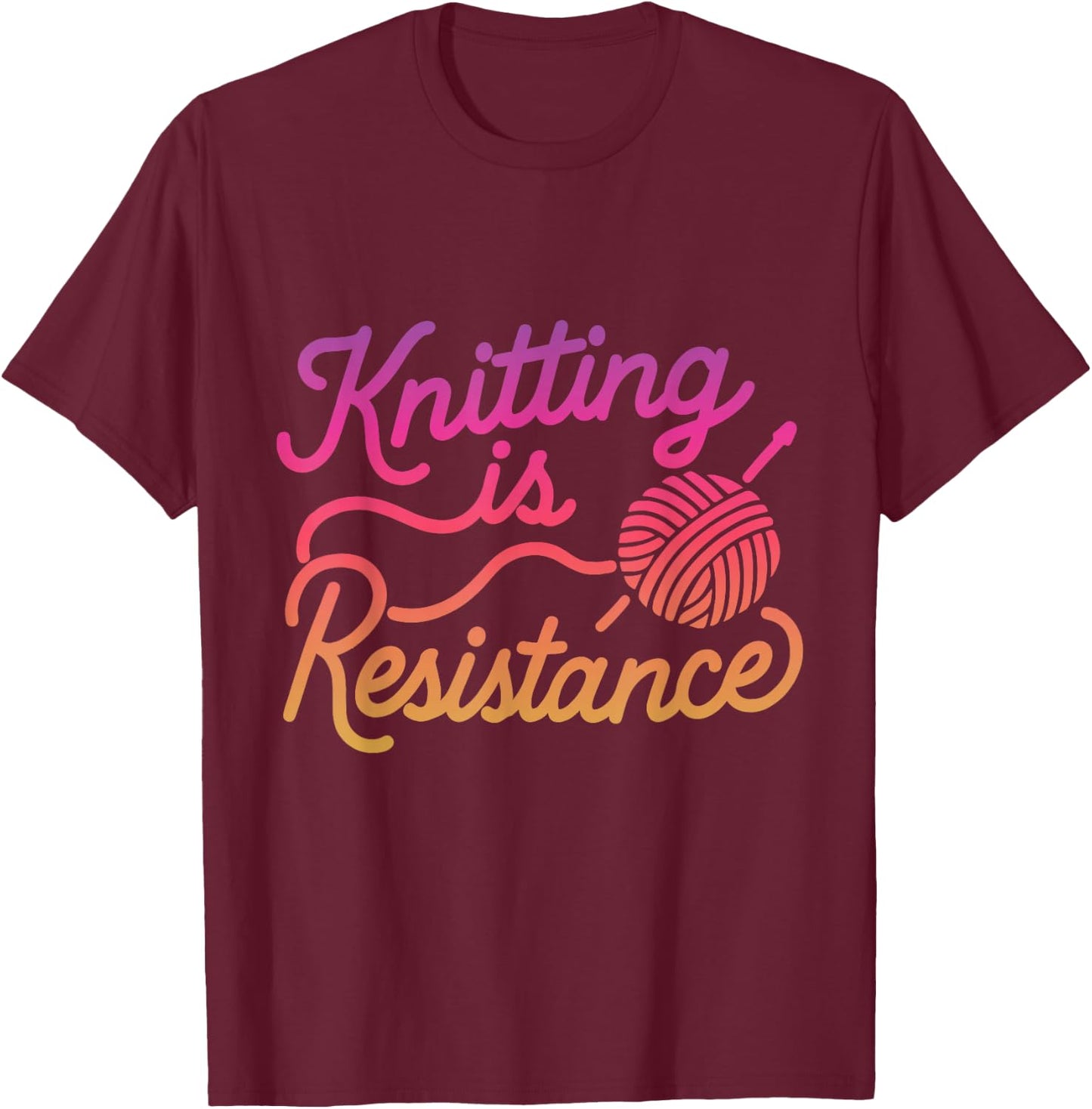 Knitting is Resistance Feminist Craftivism Knitter Handmade T-Shirt - T-Shirt | Maroon