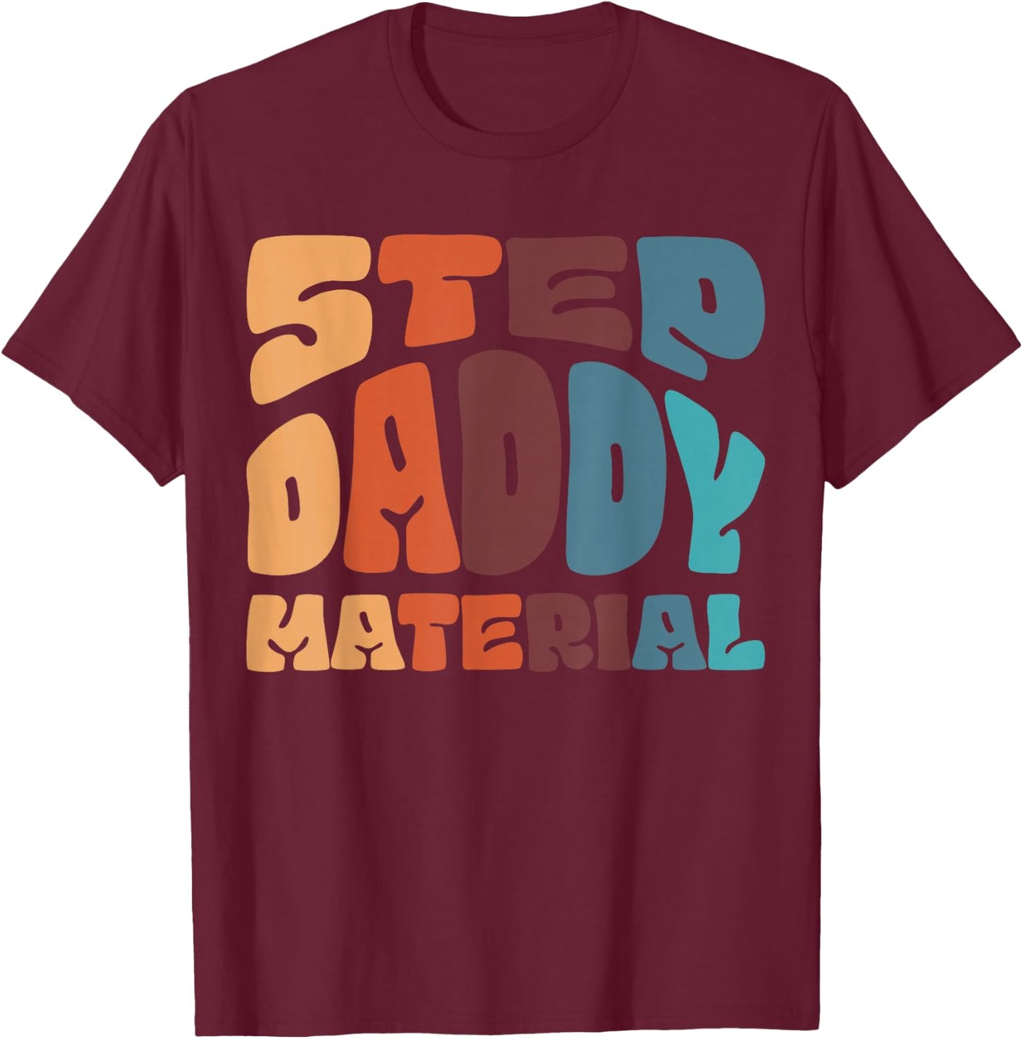 Step Daddy Material T-Shirt - T-Shirt | Maroon