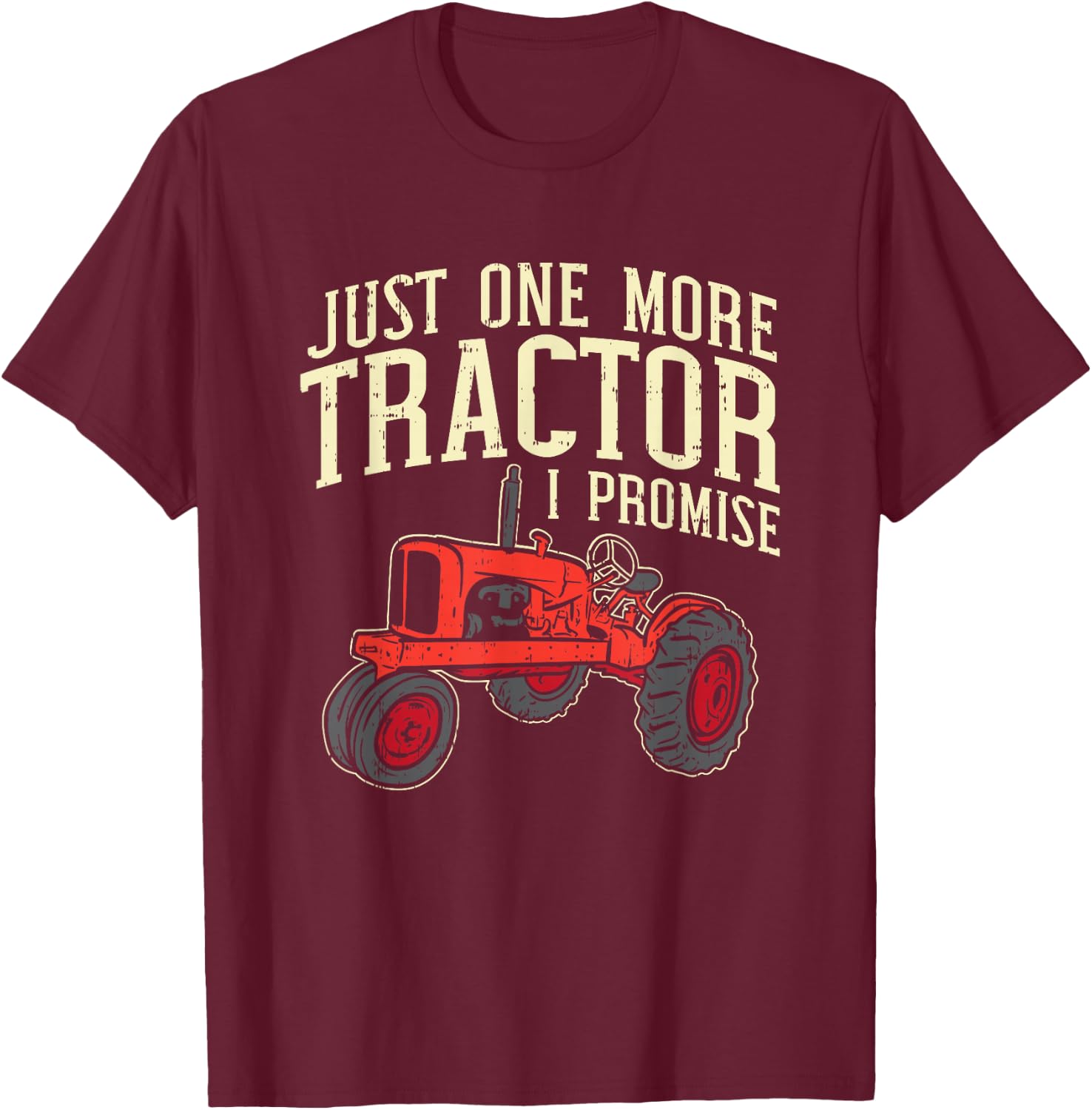 Just One More Tractor I Promise For Farmers T-Shirt - T-Shirt | Maroon