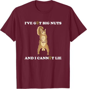 Funny Squirrel - I've Got Big Nuts and I Cannot Lie T-Shirt - T-Shirt | Maroon
