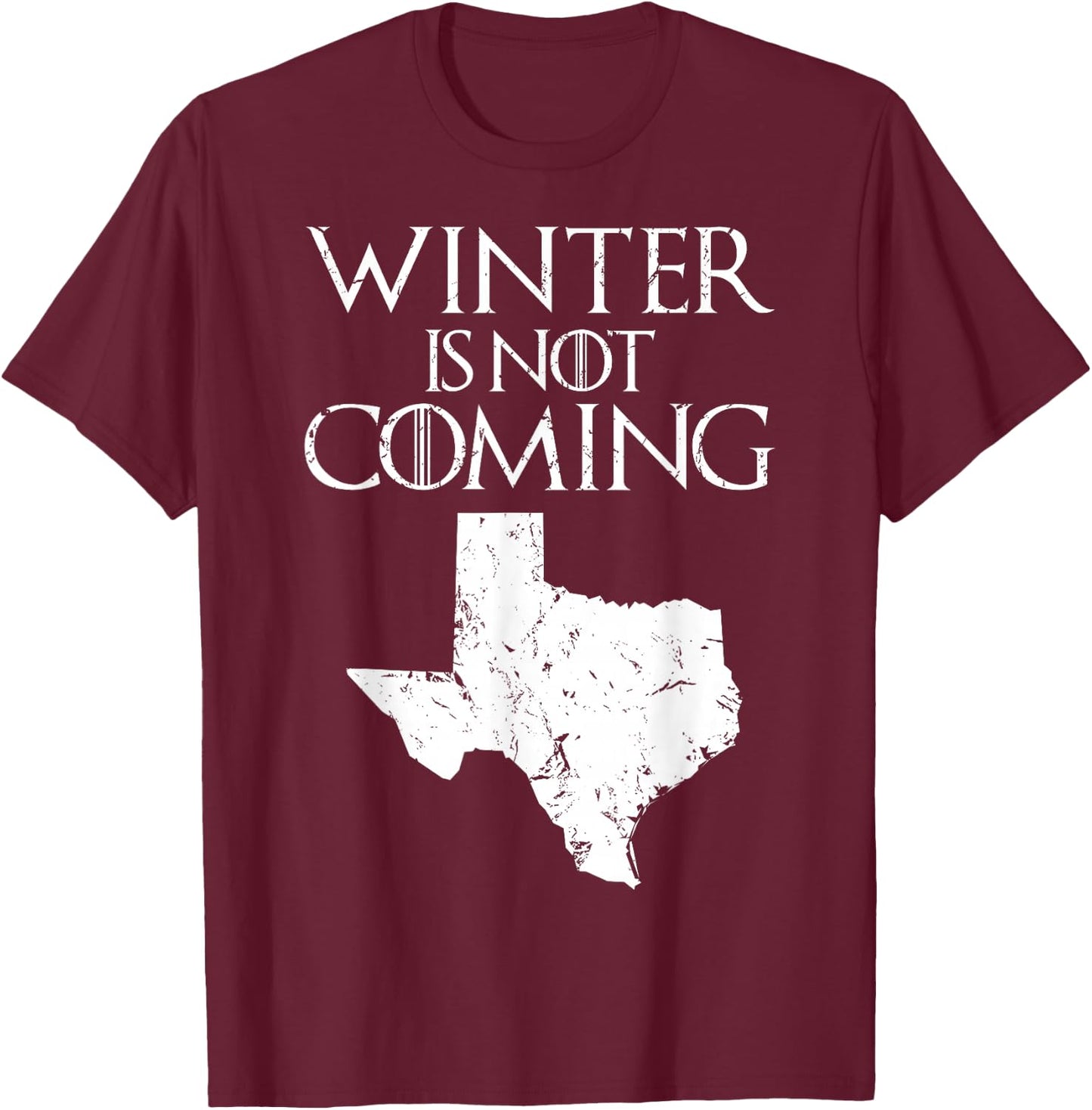 Winter is not coming T Shirt Funny Christmas TX USA gift T-Shirt - T-Shirt | Maroon