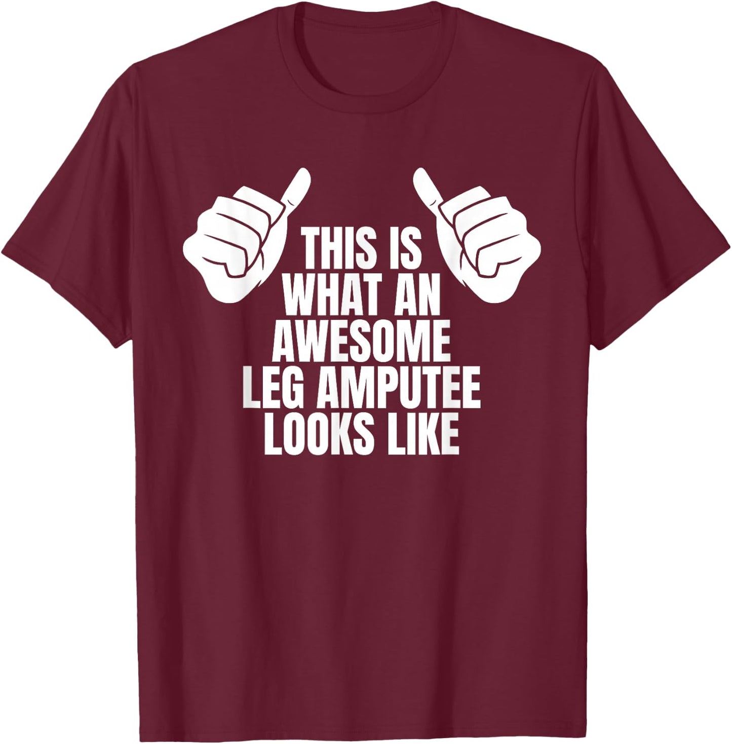 This Is What An Awesome Leg Amputee Looks Like T-Shirt - T-Shirt | Maroon
