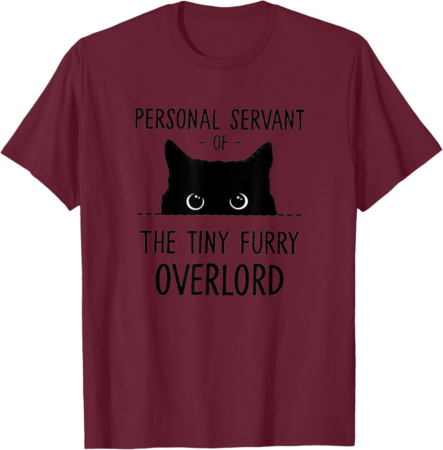 Cat Personal Servant Of The Tiny Furry Overlord Funny T-Shirt - T-Shirt | Maroon