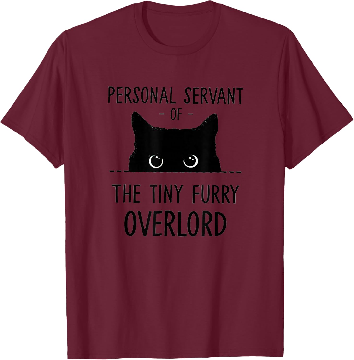 Cat Personal Servant Of The Tiny Furry Overlord Funny T-Shirt - T-Shirt | Maroon