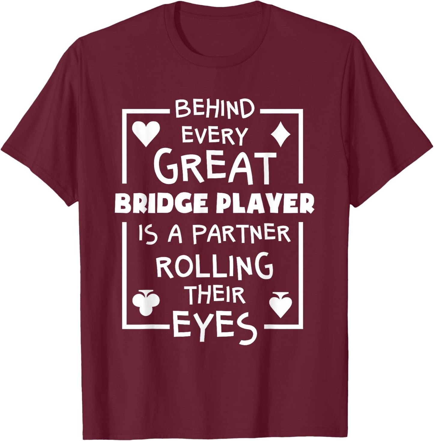 Bridge Player T Shirts Funny Partner Quote Card Game T-Shirt - T-Shirt | Maroon