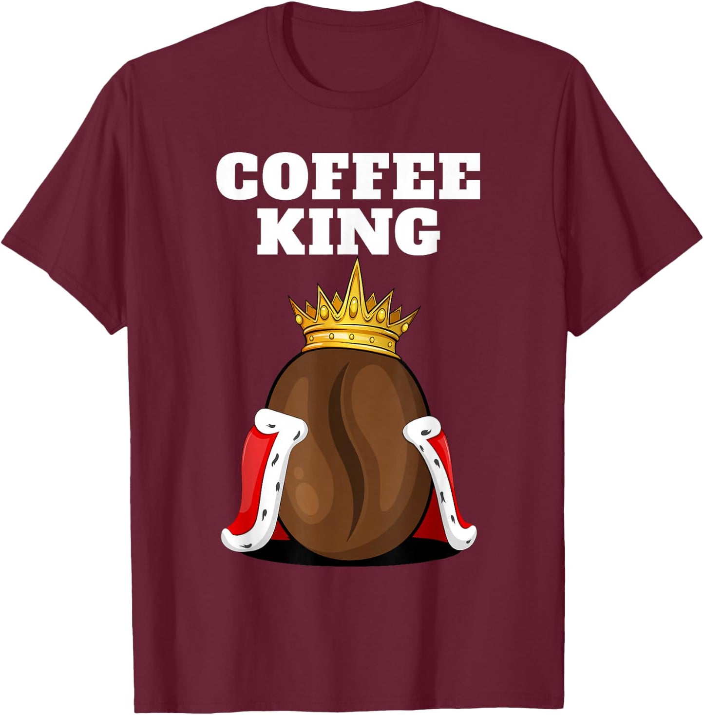 Coffee King | Coffee Drinker Shirt | Cute Coffee T-Shirt - T-Shirt | Maroon