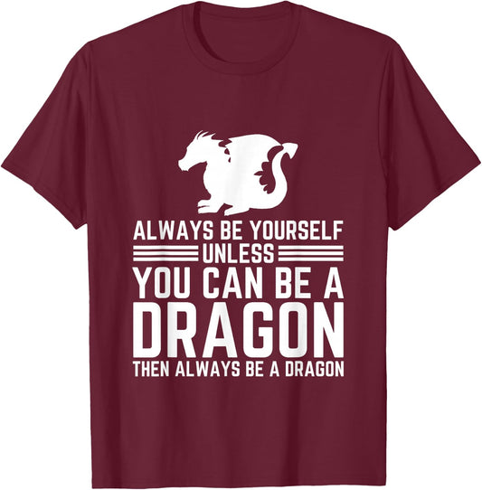 Always Be Yourself Unless You Can Be A Dragon T-Shirt - T-Shirt | Maroon