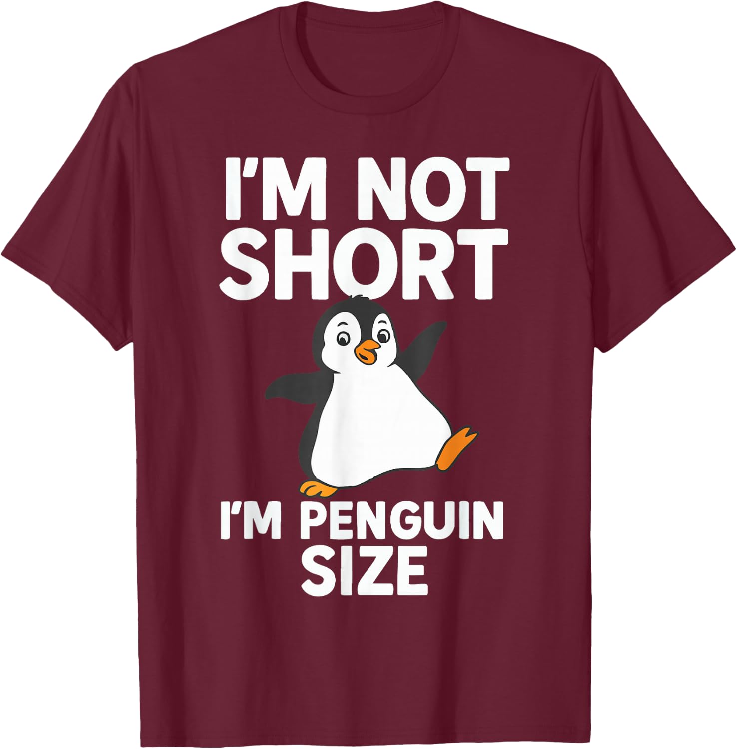 Im Not Short Im Penguin Size T-Shirt - T-Shirt | Maroon