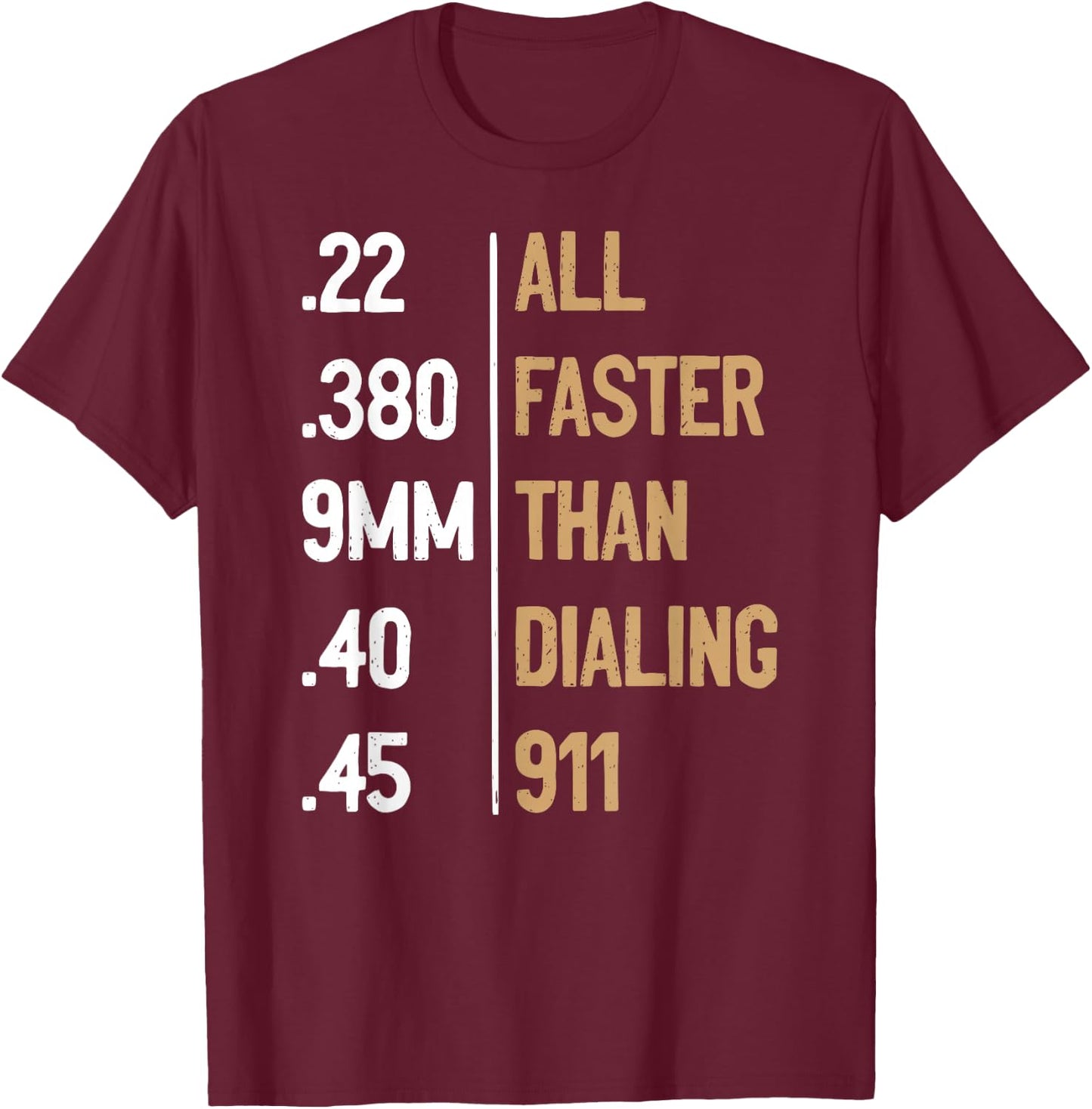All Faster Than Dialing 911 Gun Ammo Lovers Gift Sarcastic T-Shirt - T-Shirt | Maroon