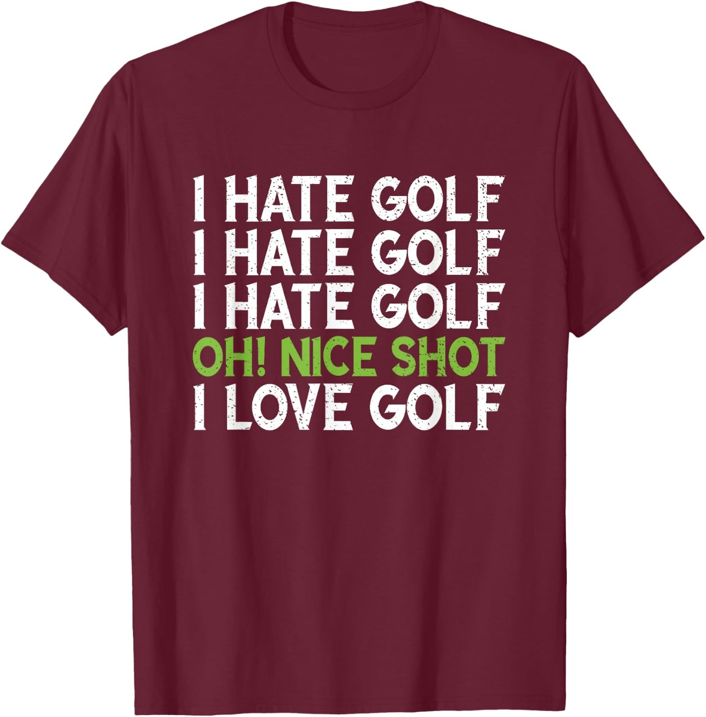 Funny - I Hate Golf - Oh Nice Shot - I Love Golf Humor T-Shirt - T-Shirt | Maroon