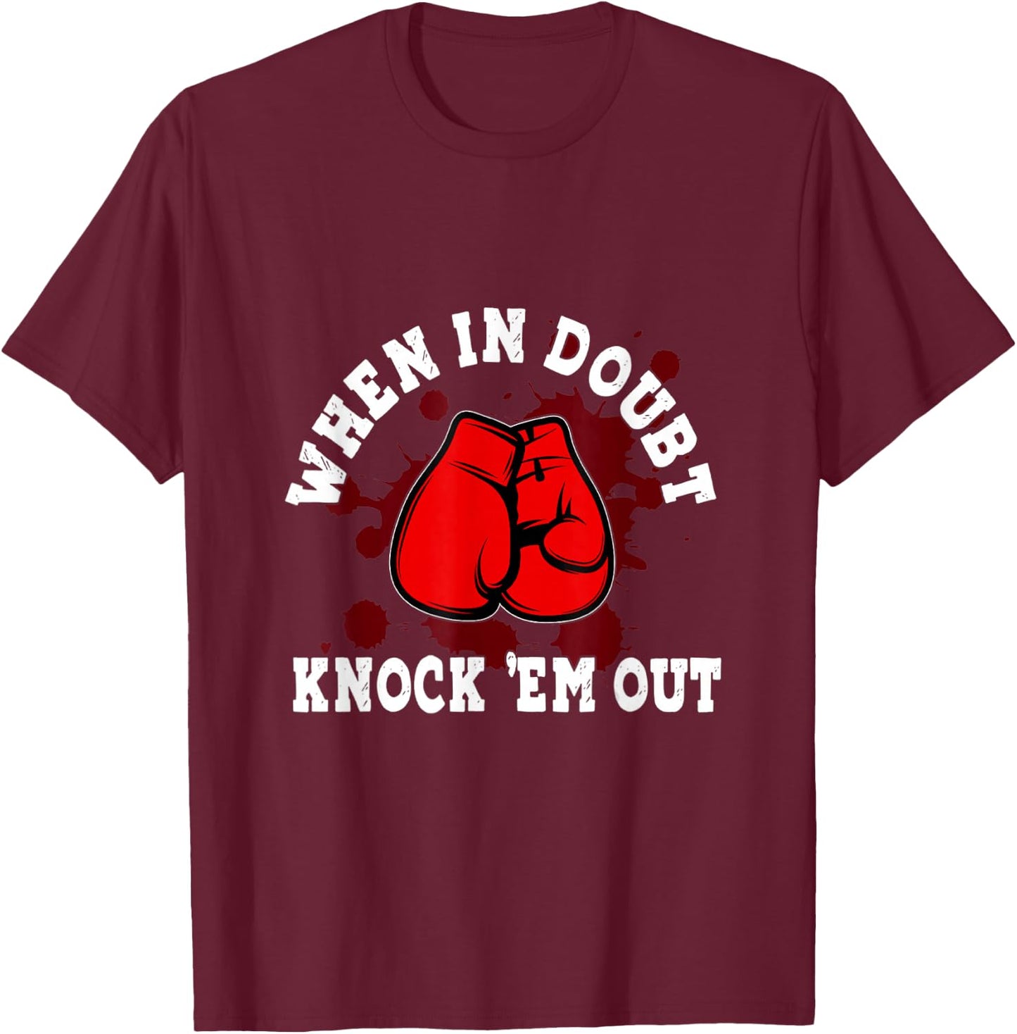 Boxing Gloves When in Doubt Knock 'Em Out Boxing Kickboxing T-Shirt - T-Shirt | Maroon