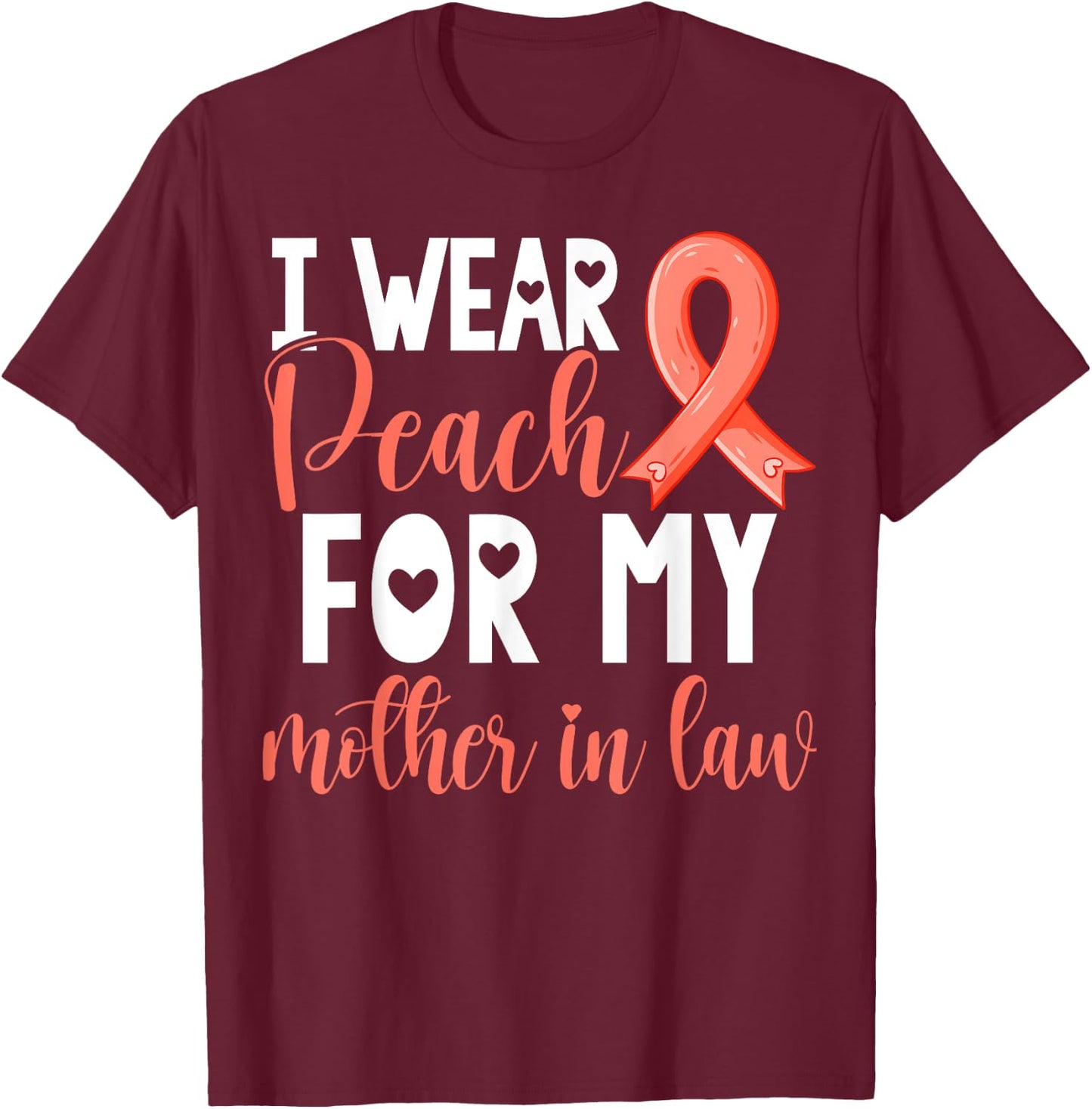I Wear Peach For My Mother in Law Uterine Cancer Awareness T-Shirt - T-Shirt | Maroon