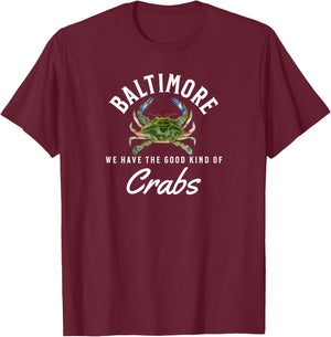 Baltimore We Have the Good Kind of Crabs Maryland Blue Crabs T-Shirt - T-Shirt | Maroon