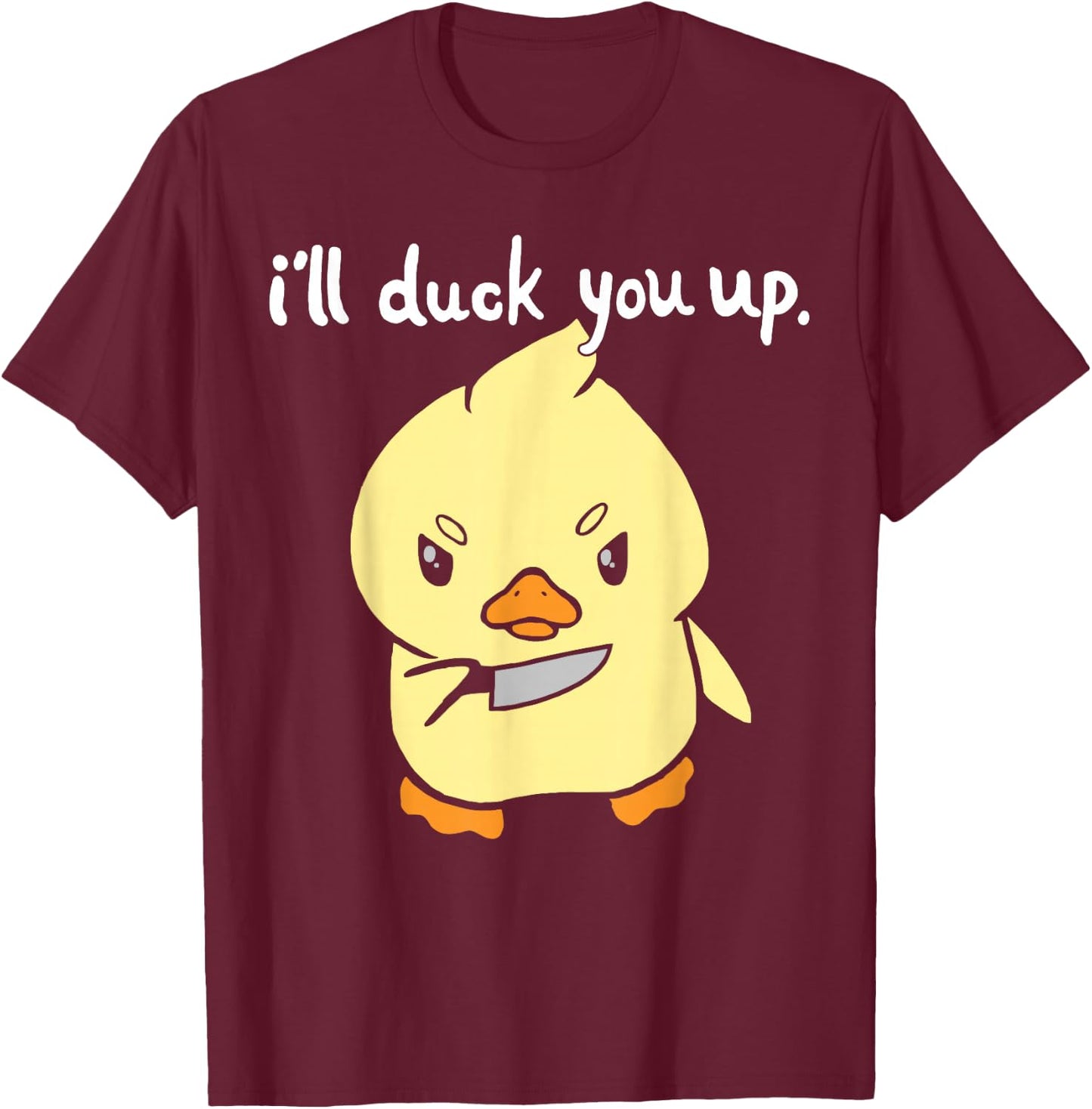 I'll Duck You Up Funny Gift T-Shirt - T-Shirt | Maroon