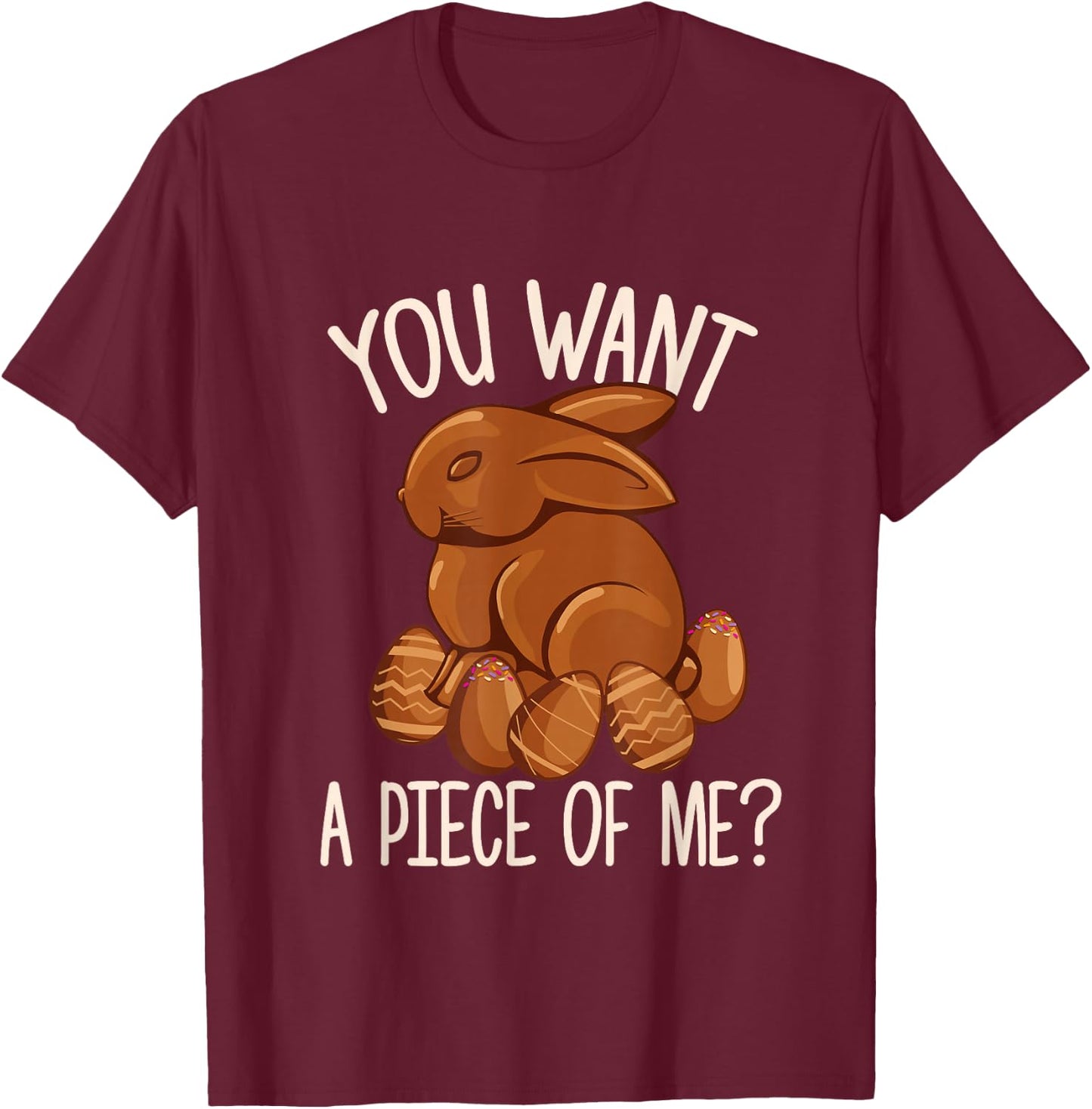 You Want A Piece Of Me - Chocolate Bunny Easter Sunday T-Shirt - T-Shirt | Maroon