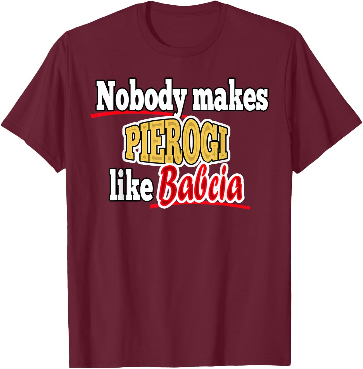 Nobody Make Pierogi Like Babcia T-Shirt - T-Shirt | Maroon