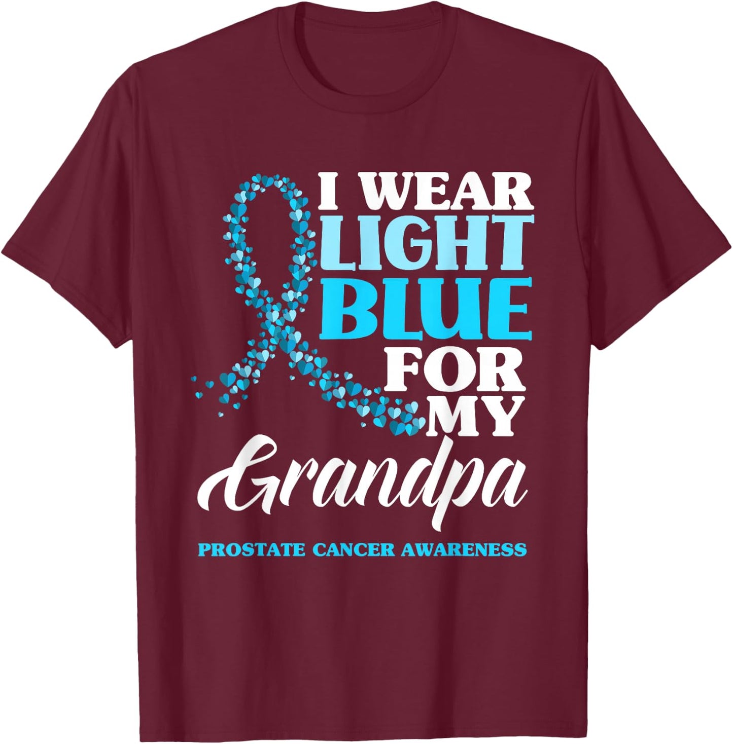 I Wear Light Blue For My Grandpa Prostate Cancer Awareness T-Shirt - T-Shirt | Maroon