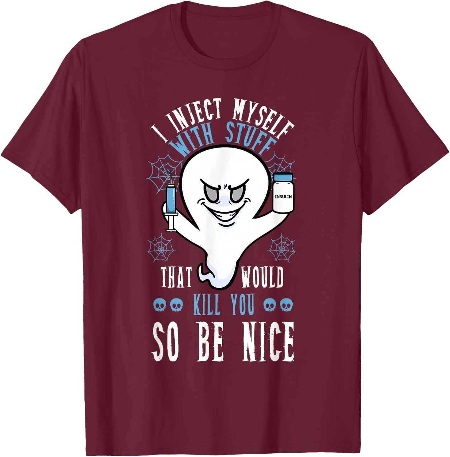 I Inject Myself With Stuff That Would Kill You So Be Nice T-Shirt - T-Shirt | Maroon