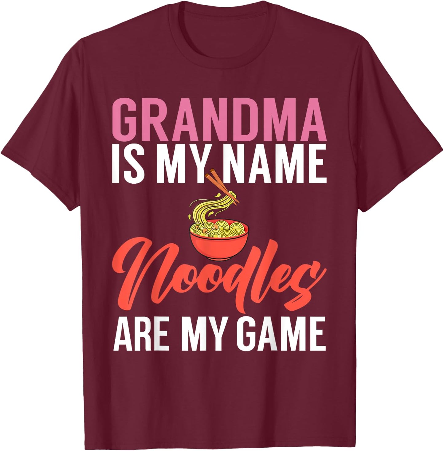 Grandma is my name Noodles are my Game Noodles Grandma T-Shirt - T-Shirt | Maroon