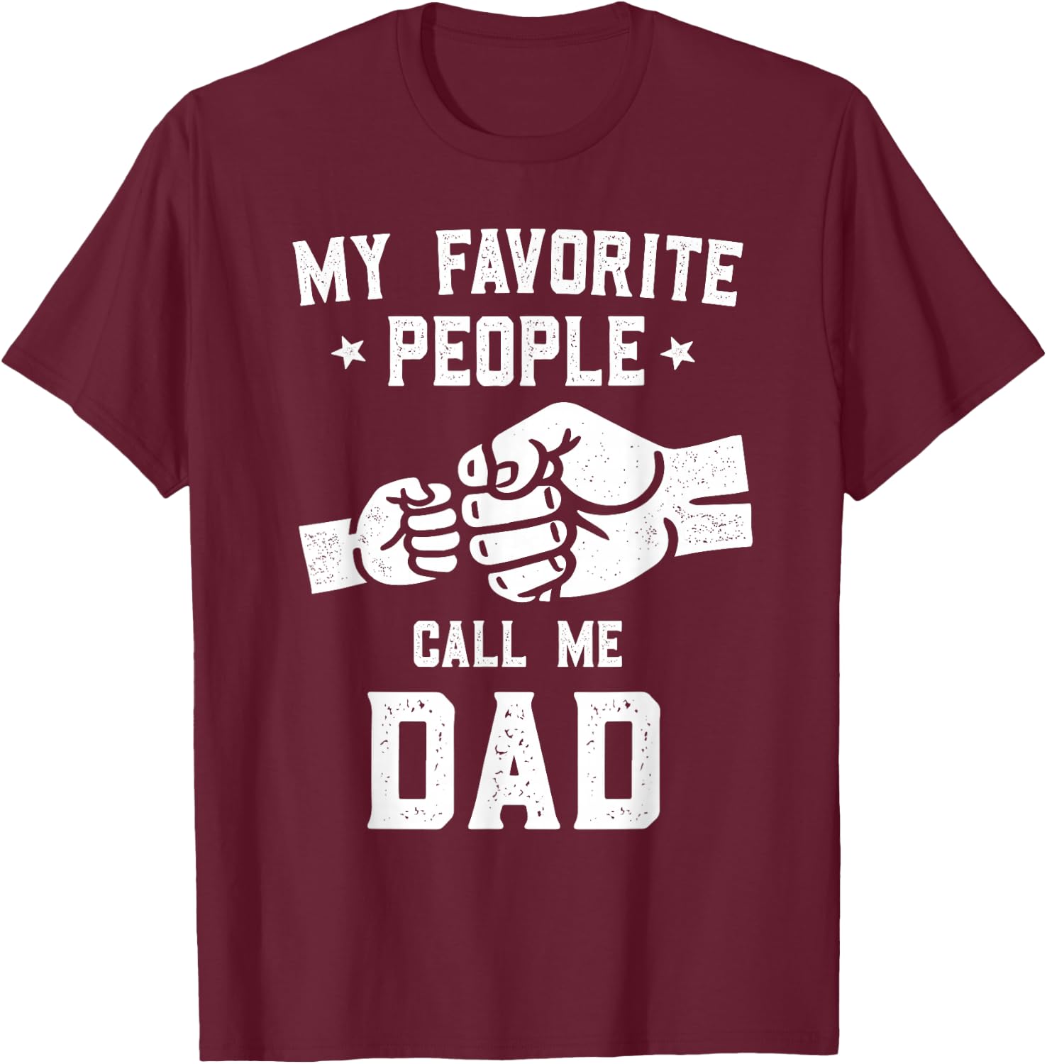 My Favorite People Call Me Dad Fist Bump Dad T-Shirt - T-Shirt | Maroon