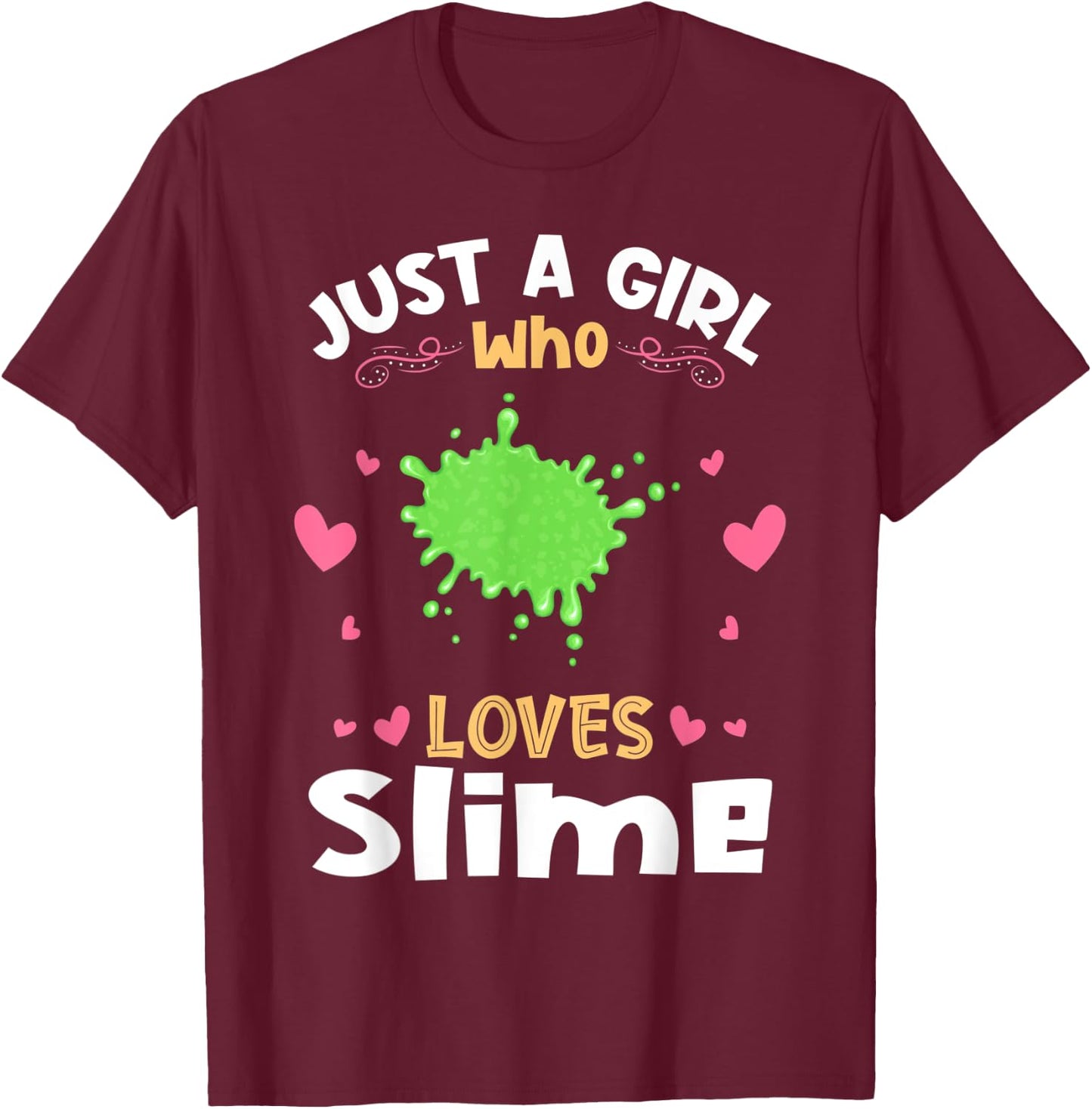Just a Girl who Loves Slime T-Shirt - T-Shirt | Maroon