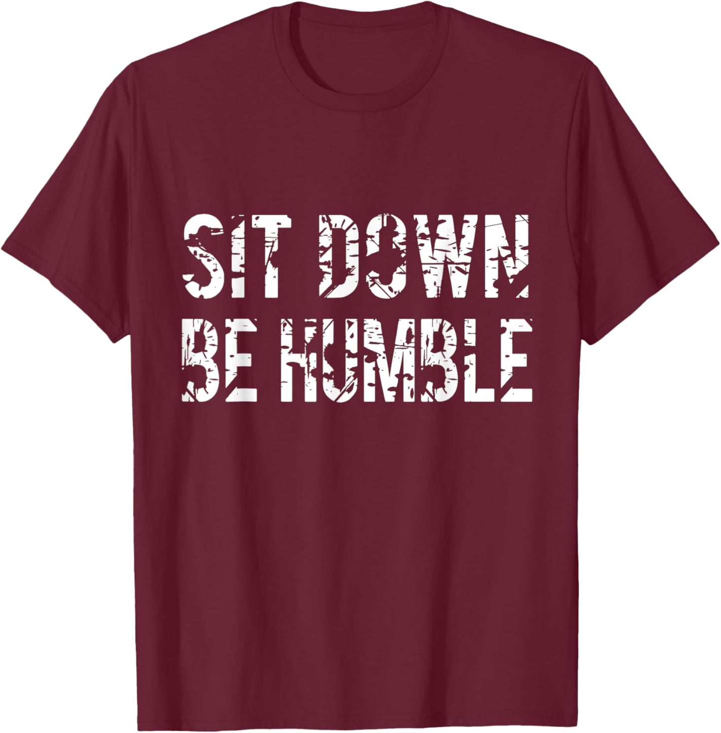 Sit Down Be Humble Funny Vintage Rapper T-Shirt - T-Shirt | Maroon