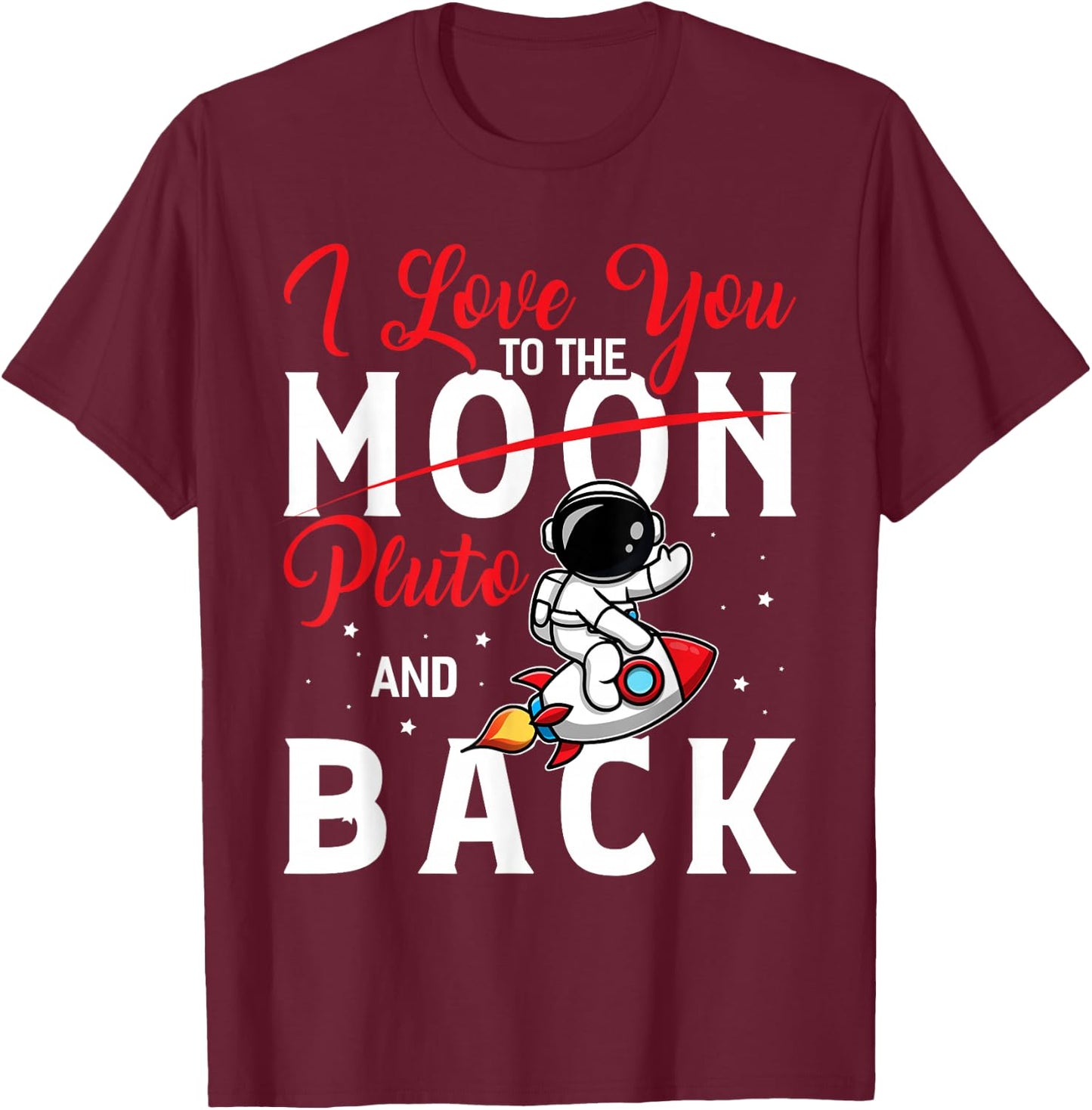 I Love You To Pluto And Back Funny Astrophysic Astronomy T-Shirt - T-Shirt | Maroon