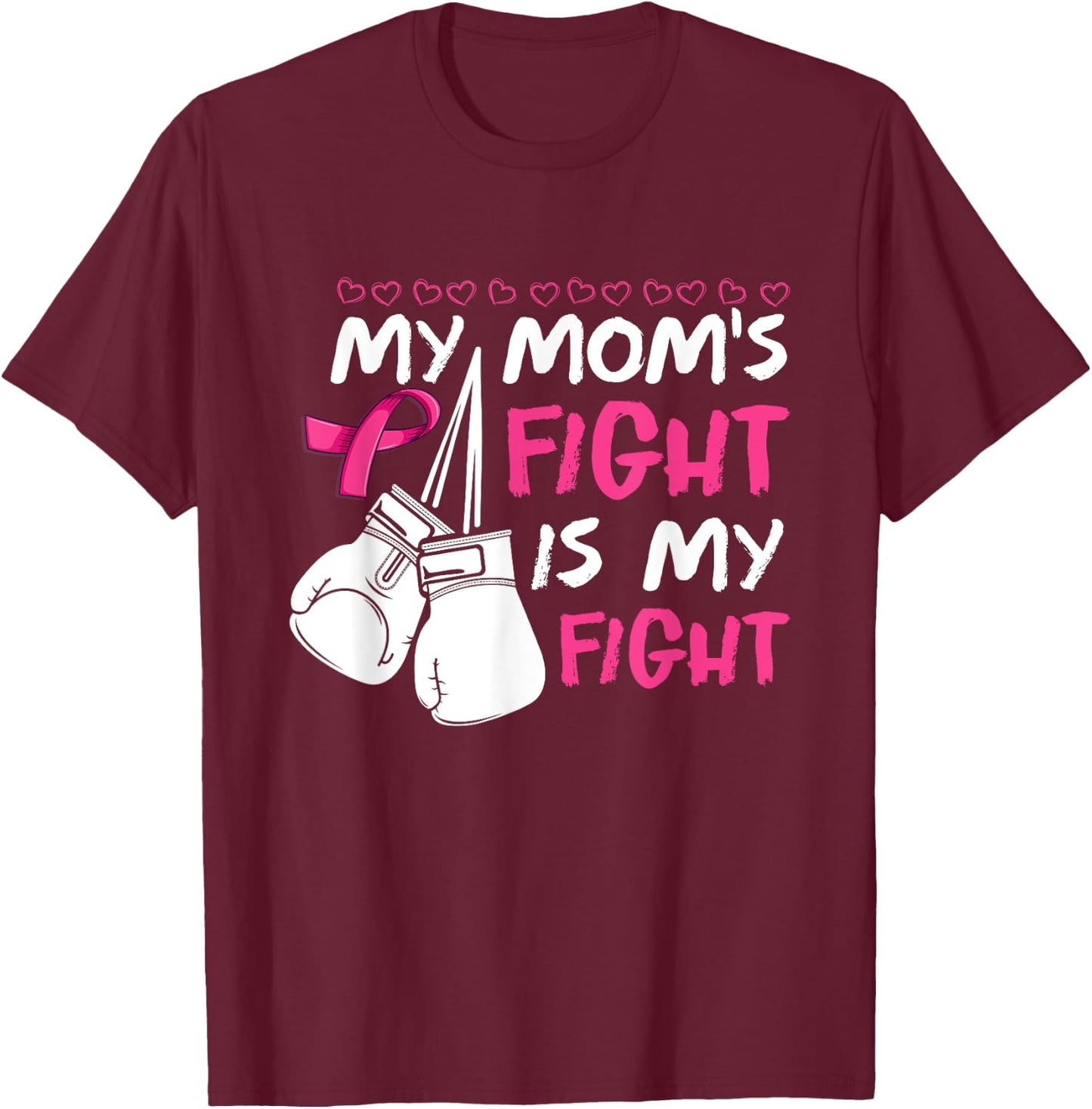 My Moms Fight Is My Fight Breast Cancer Awareness T-Shirt - T-Shirt | Maroon