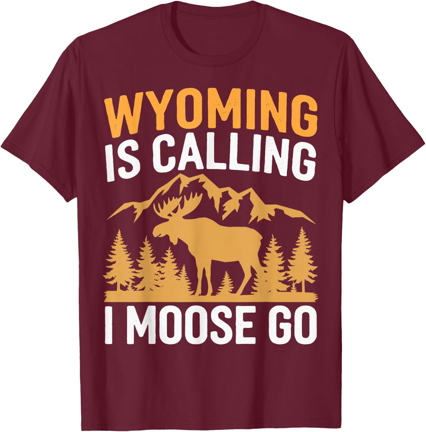 Wyoming Is Calling I Moose Go T-Shirt - T-Shirt | Maroon