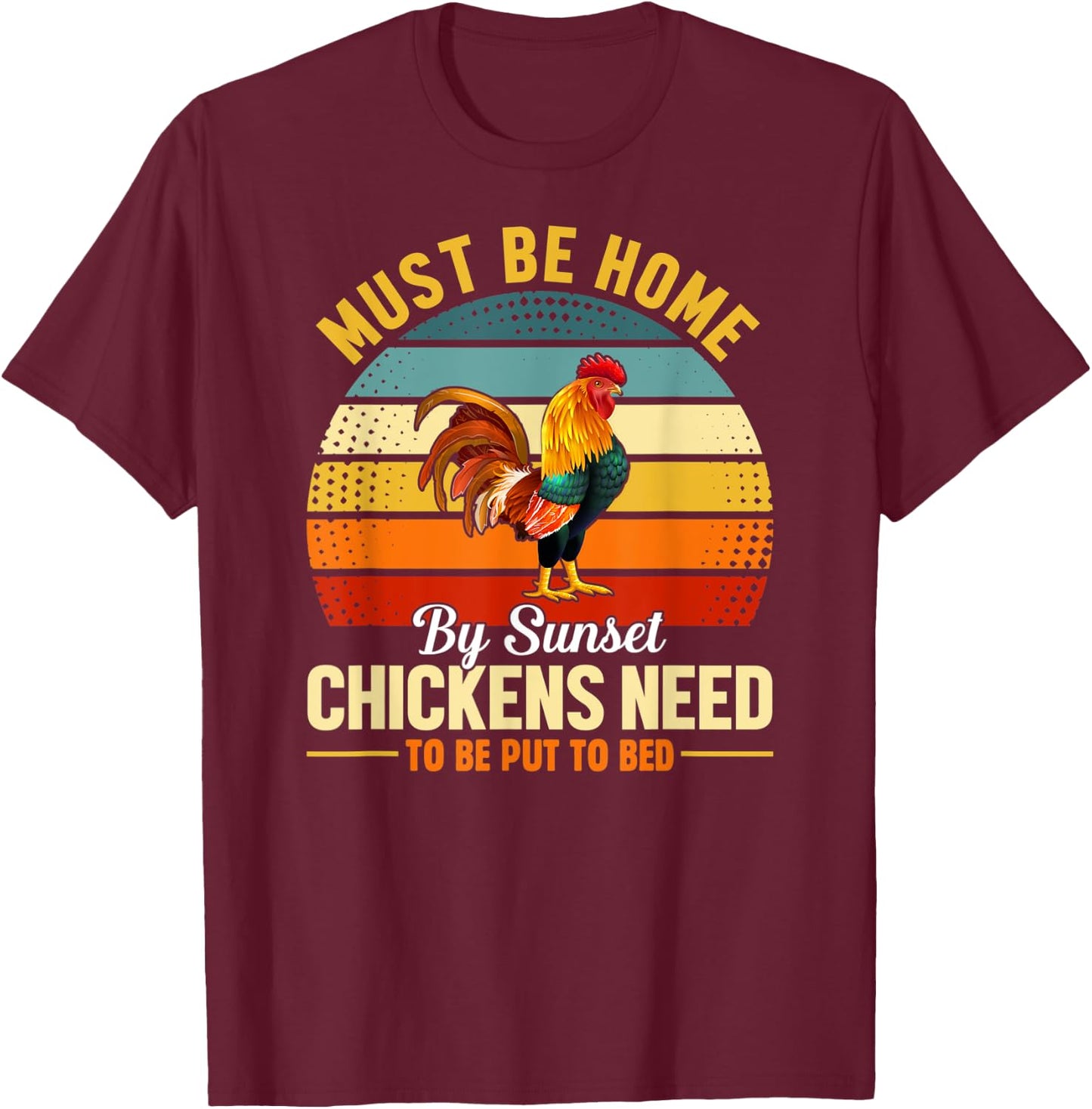 Must Be Home by Sunset Chickens Need to Be Put to Bed Funny T-Shirt - T-Shirt | Maroon