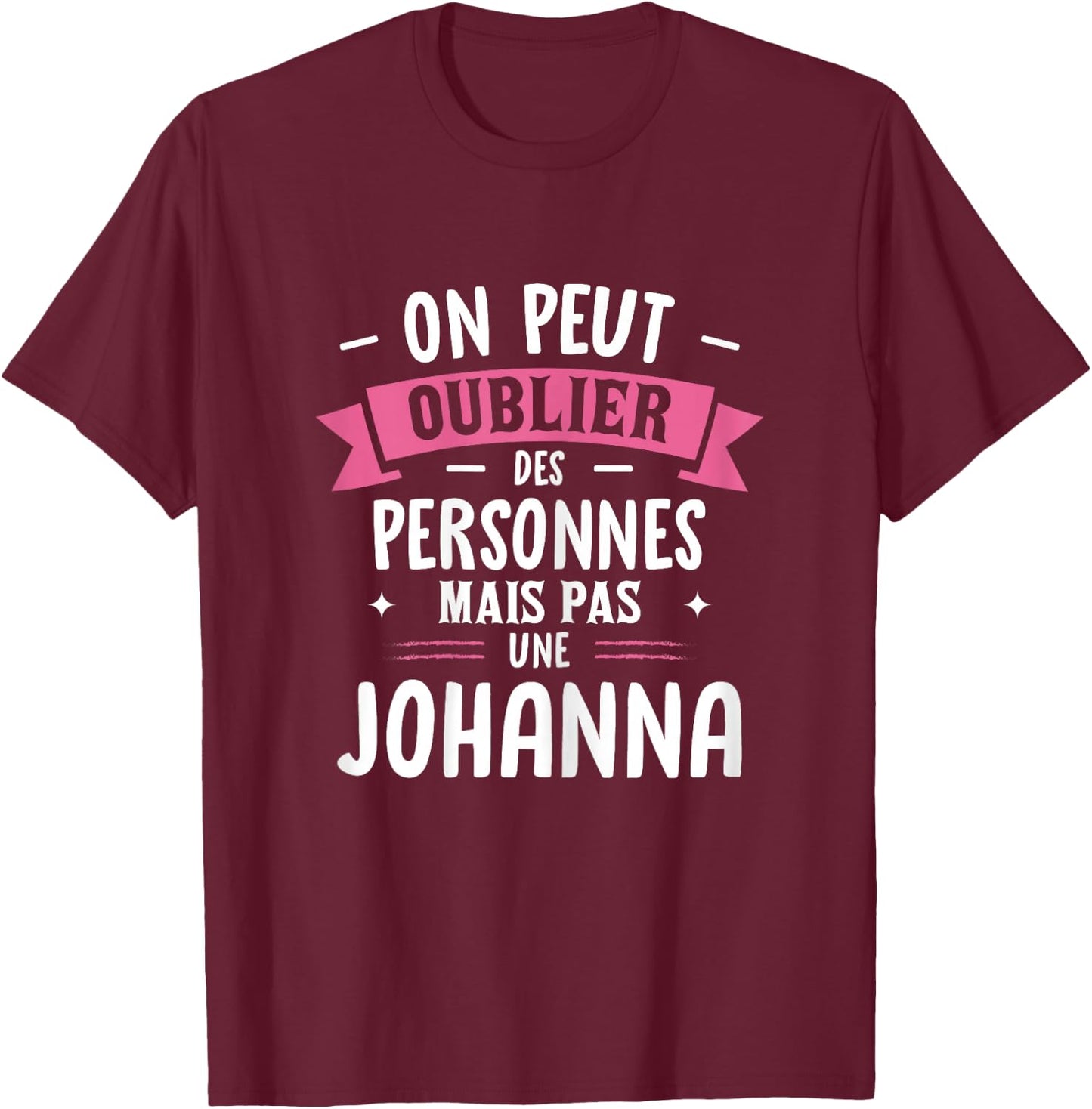 Woman Humour Girlfriend Personalized Gift BFF Name Johanna T-Shirt - T-Shirt | Maroon