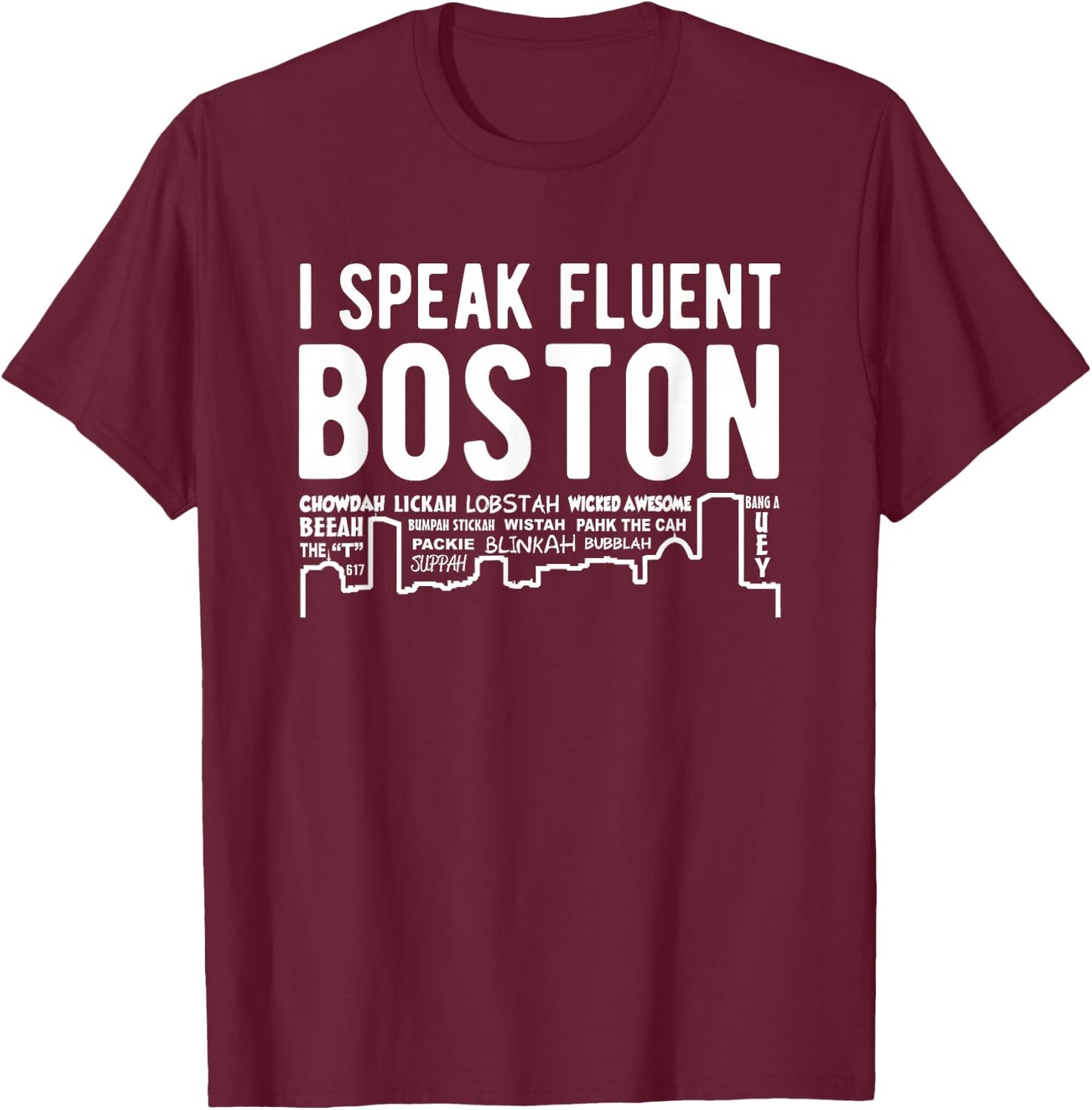 I Speak Fluent Boston - Funny Boston Accent T-Shirt - T-Shirt | Maroon
