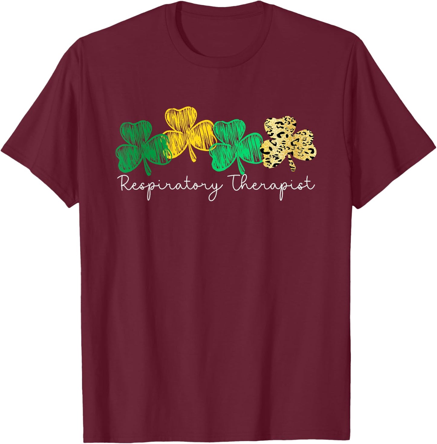 Shamrock Saint Paddy's Respiratory Therapist St Patricks day T-Shirt - T-Shirt | Maroon