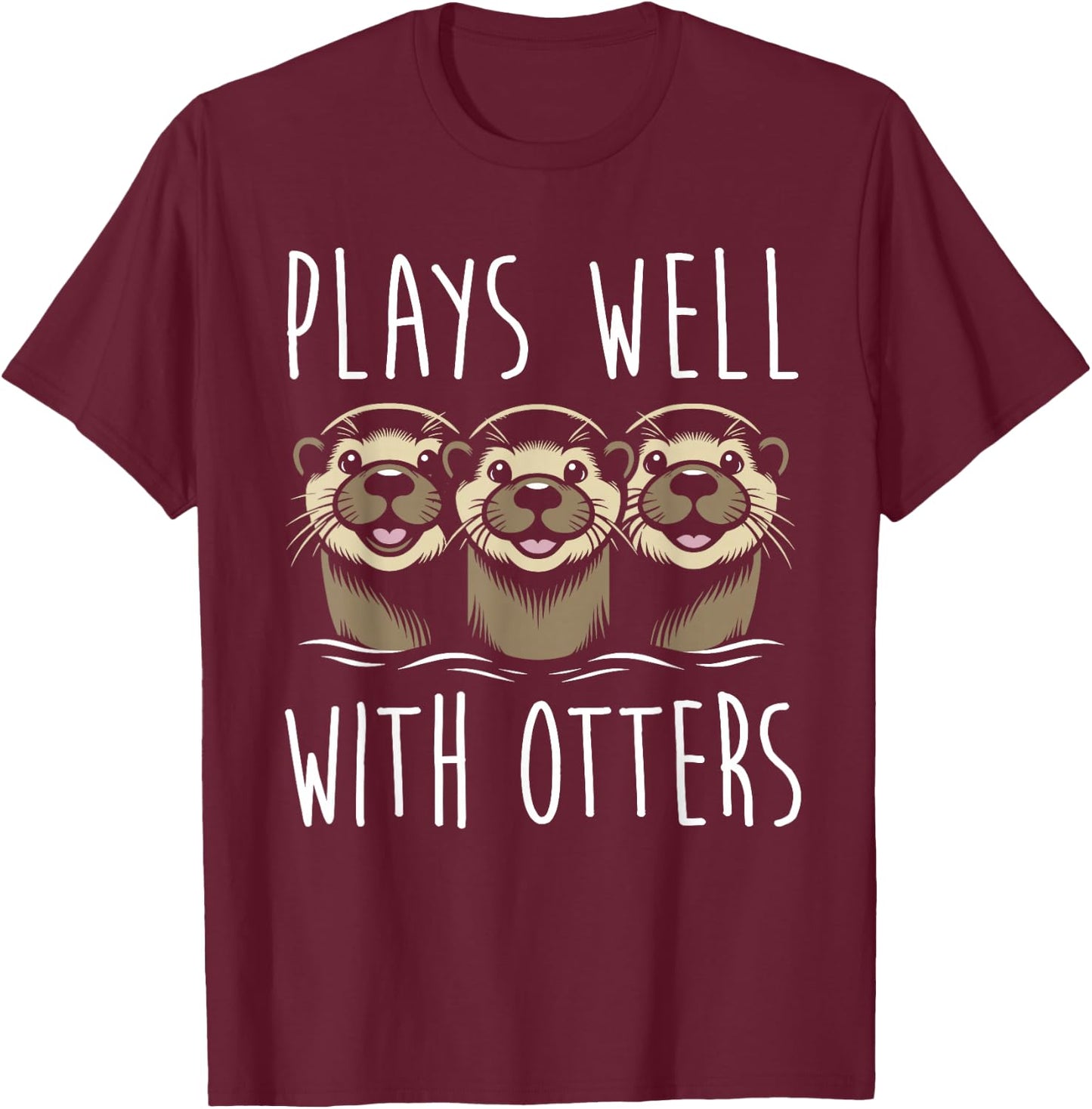 Plays Well With Otters T-Shirt - T-Shirt | Maroon