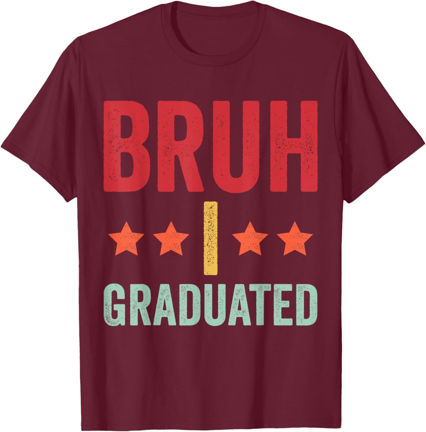 Bruh I Graduated Graduation Shirt Boy High School T-Shirt - T-Shirt | Maroon