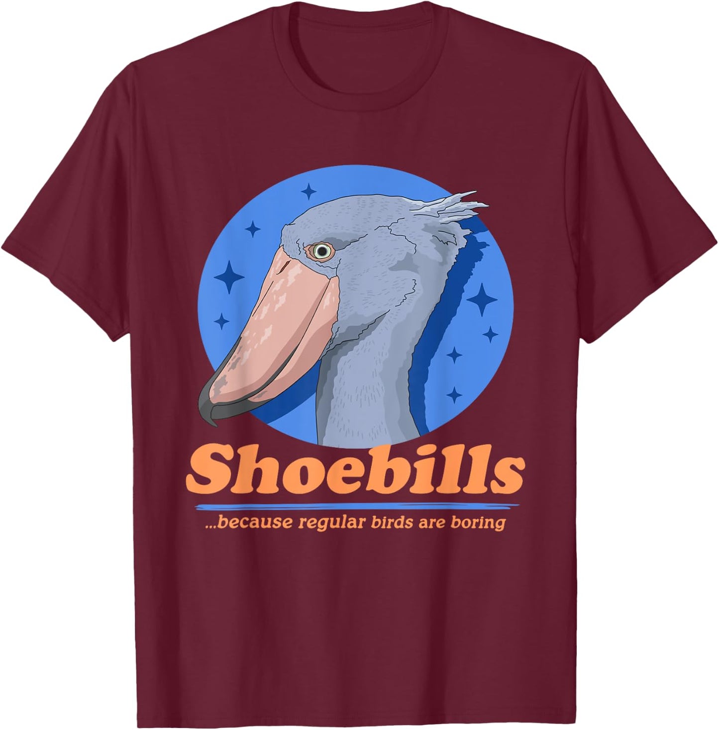 Shoebills Because | Shoebill Stork Bird T-Shirt - T-Shirt | Maroon