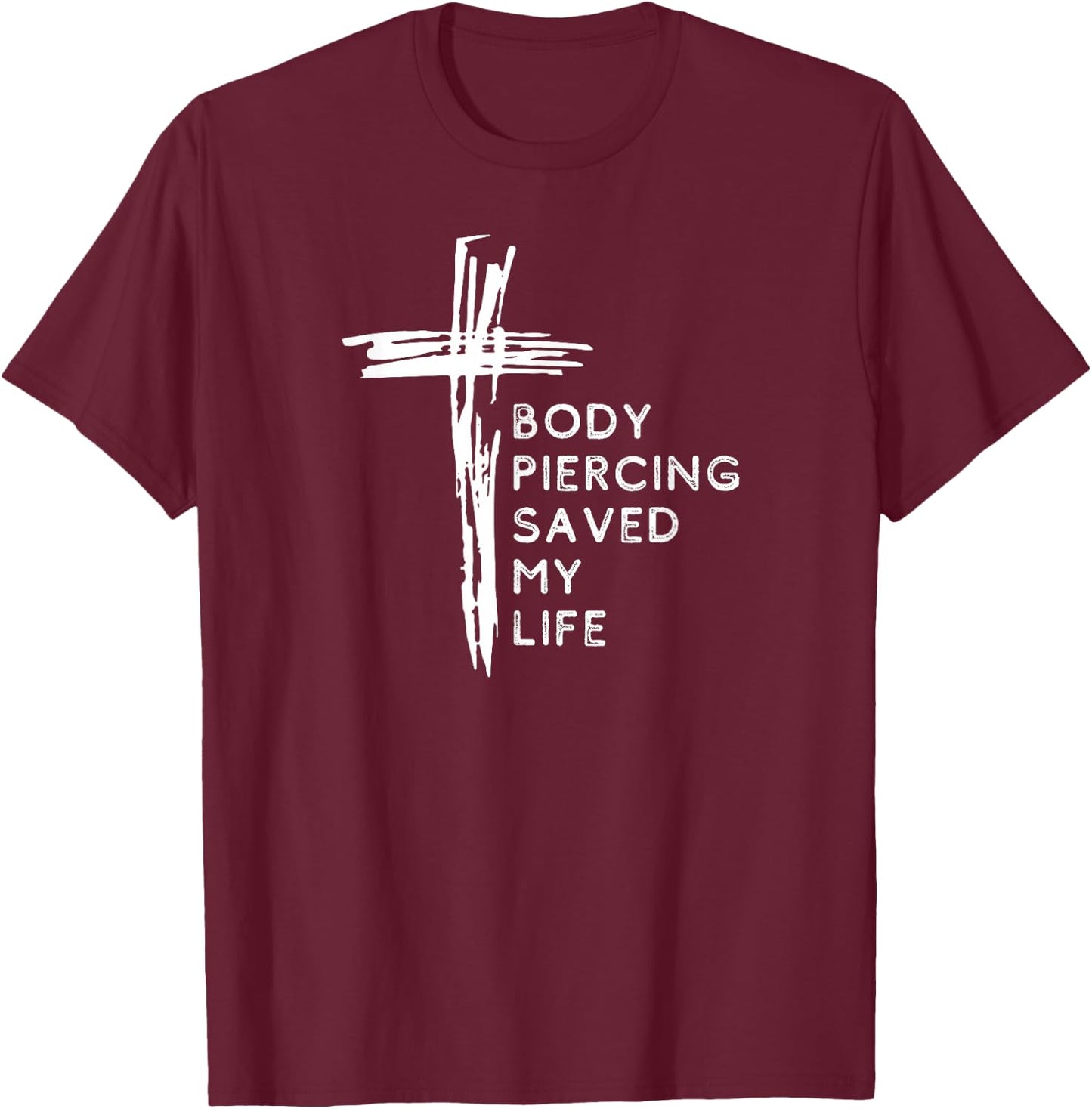 Body Piercing Saved my Life Cross, Christian Faith Religious T-Shirt - T-Shirt | Maroon