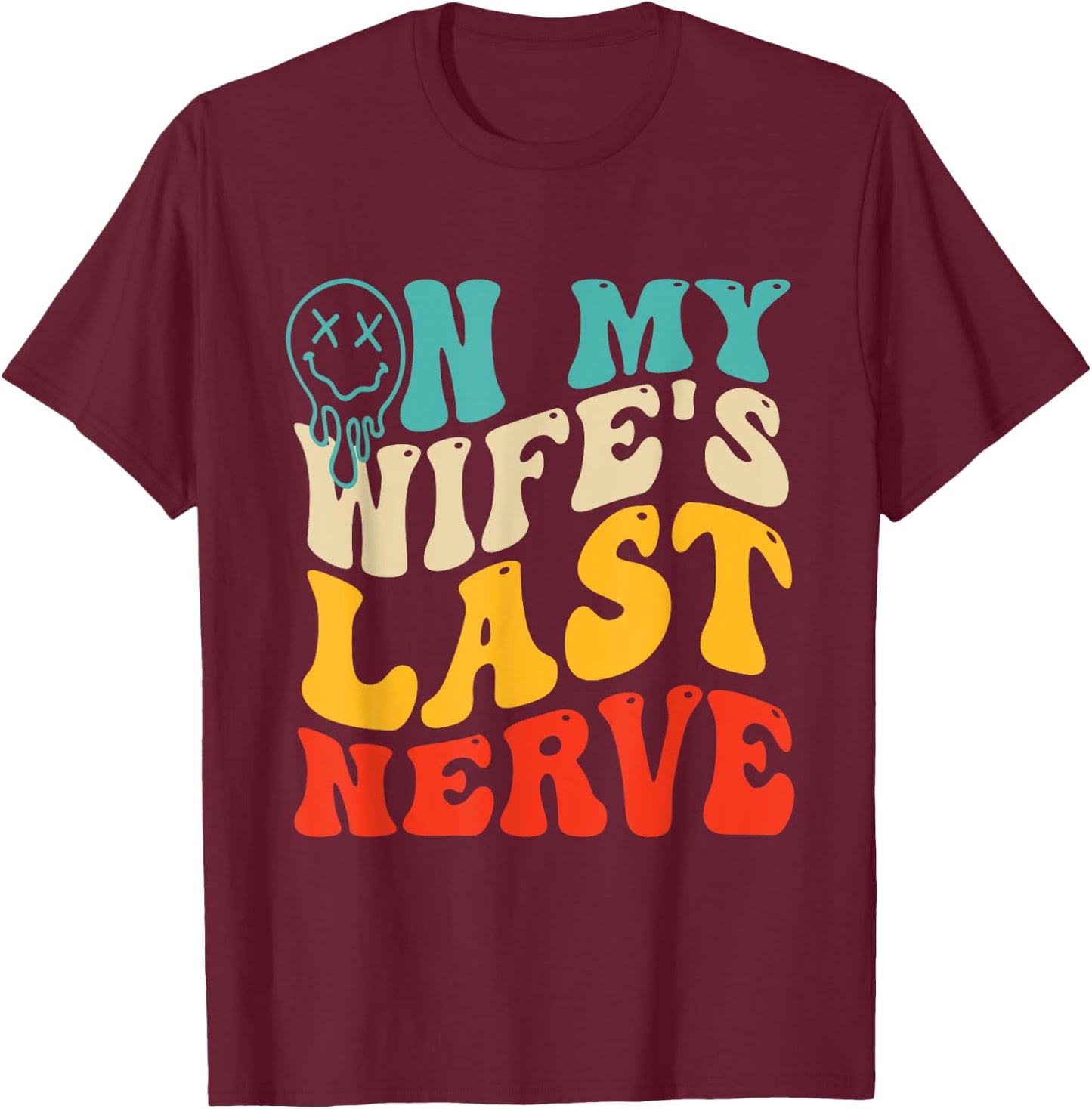 On My Wife's Last Nerve Groovy Vintage T-Shirt - T-Shirt | Maroon