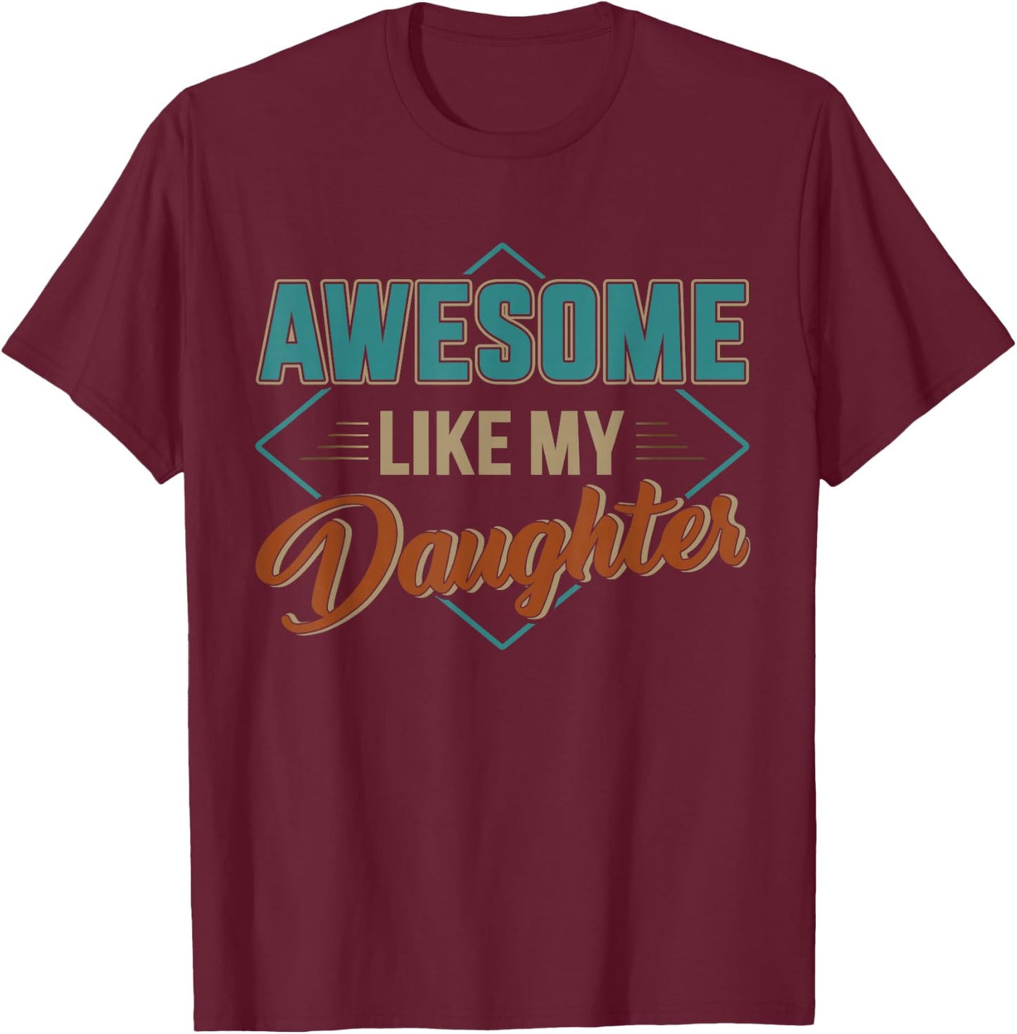 Awesome like my daughter for dad on father's day T-Shirt - T-Shirt | Maroon