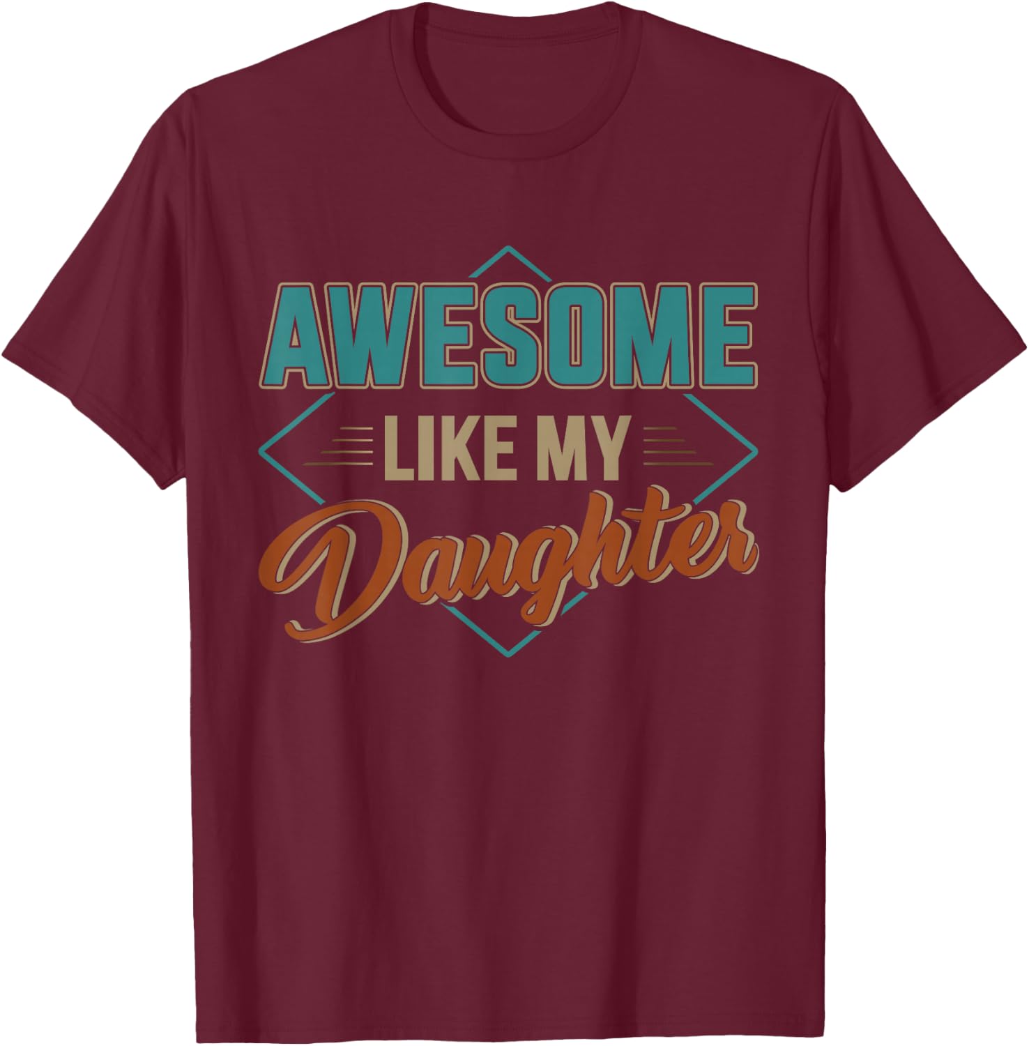 Awesome like my daughter for dad on father's day T-Shirt - T-Shirt | Maroon