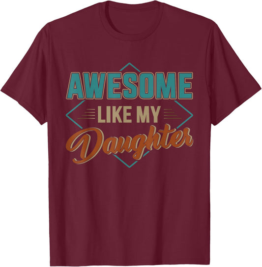Awesome like my daughter for dad on father's day T-Shirt - T-Shirt | Maroon