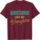 Awesome like my daughter for dad on father's day T-Shirt - T-Shirt | Maroon
