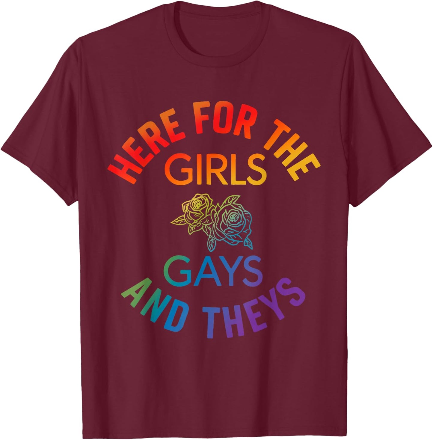 Here for The Girls Gay Theys Queer Ally LGBTQ Pride Month T-Shirt - T-Shirt | Maroon